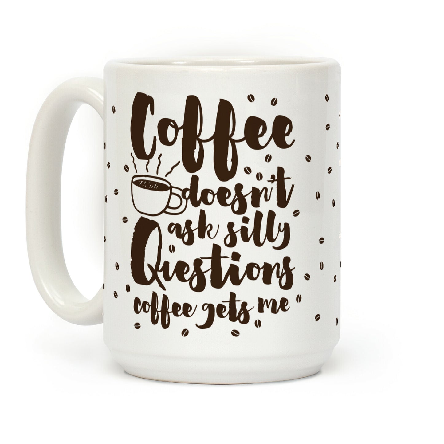 Coffee Doesn't Ask Silly Questions Coffee Mug