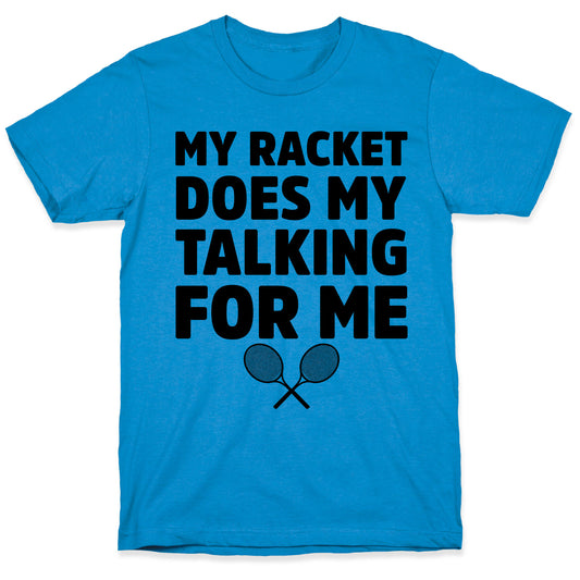 My Racket Does My Talking For Me T-Shirt