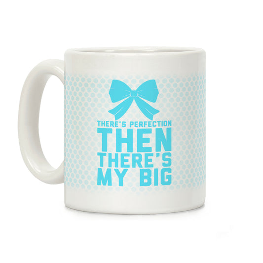 There's Perfection Then There's My Big Coffee Mug