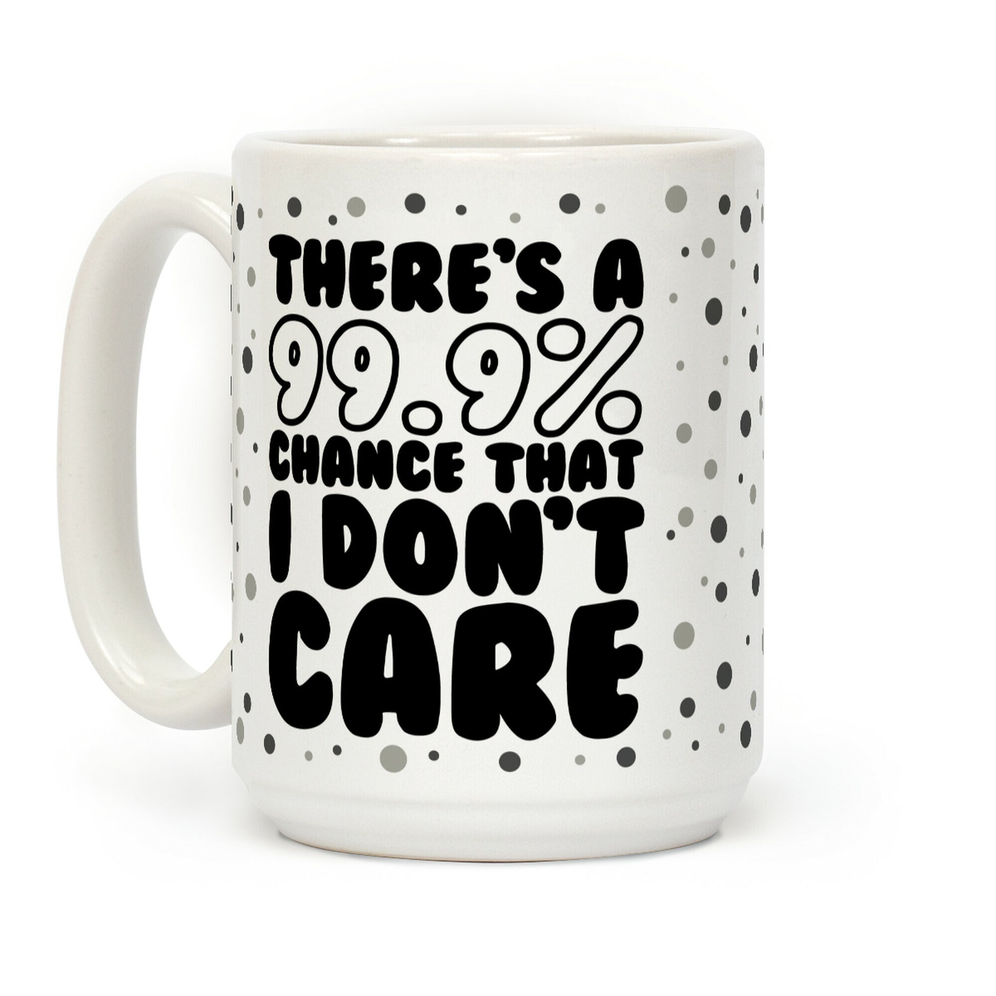 There's A 99.9% Chance That I Don't Care (Black) Coffee Mug