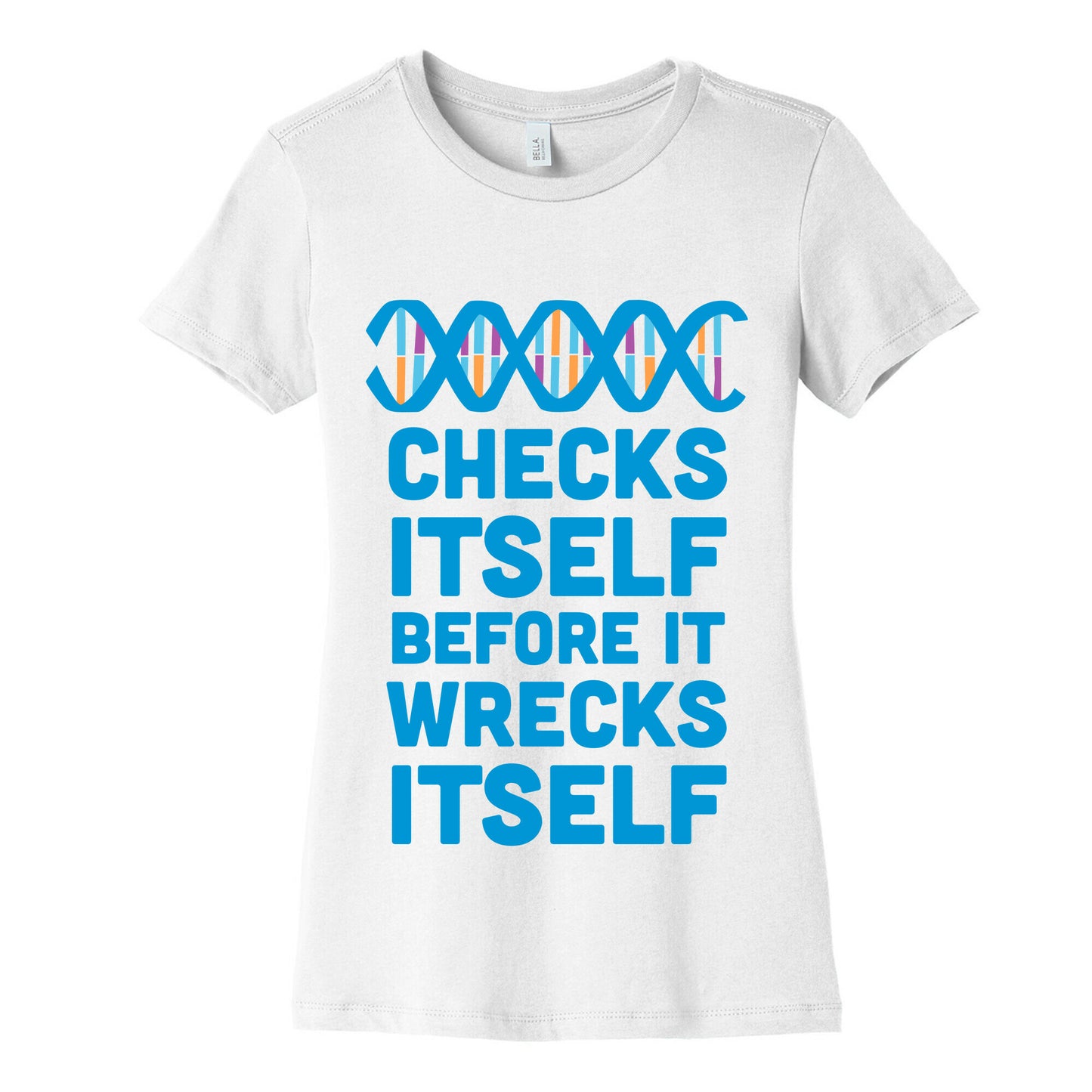 DNA Checks Itself Before It Wrecks Itself Women's Cotton Tee