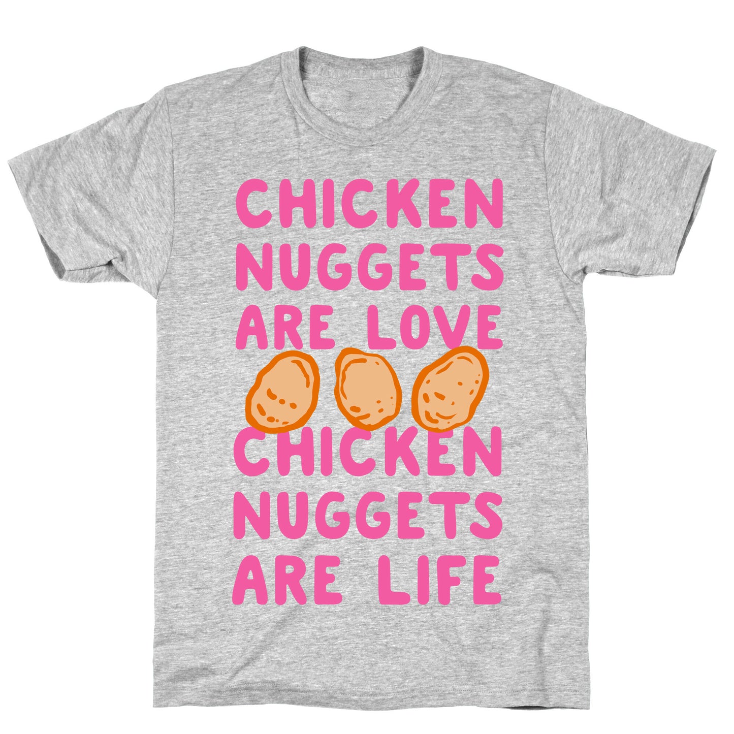 Chicken Nuggets Are Love. Chicken Nuggets Are Life. T-Shirt