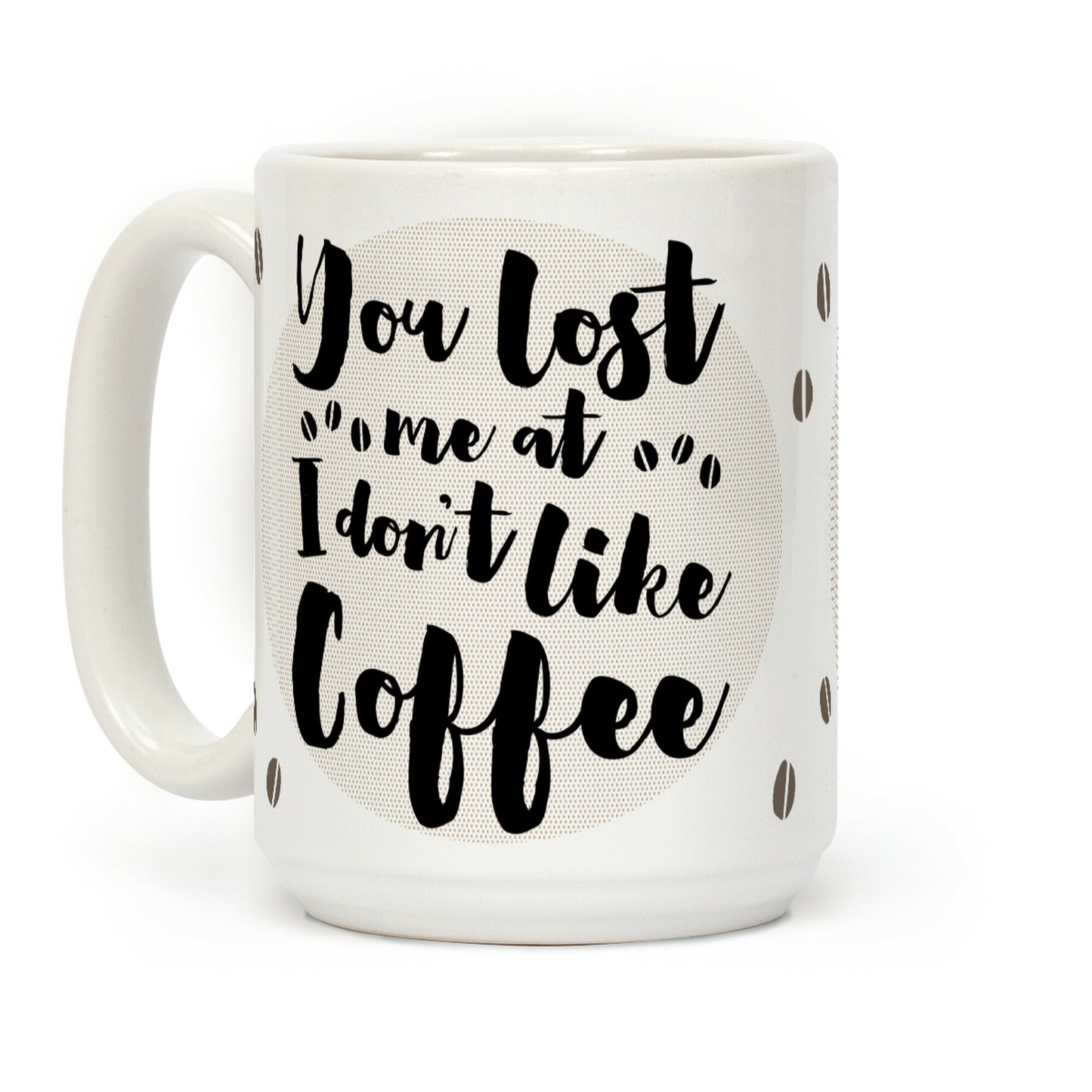 You Lost Me At I Don't Like Coffee Coffee Mug