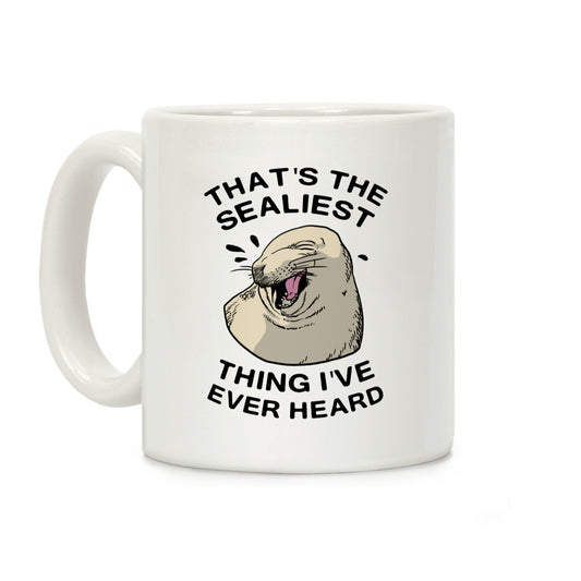 That's The Sealist Thing I've Ever Heard Coffee Mug