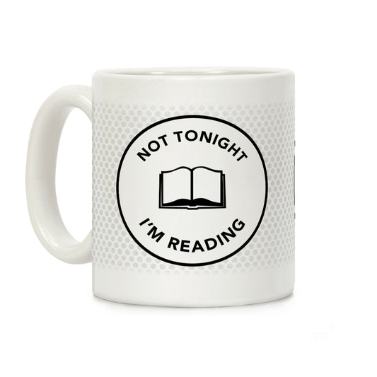 Not Tonight, I'm Reading Coffee Mug