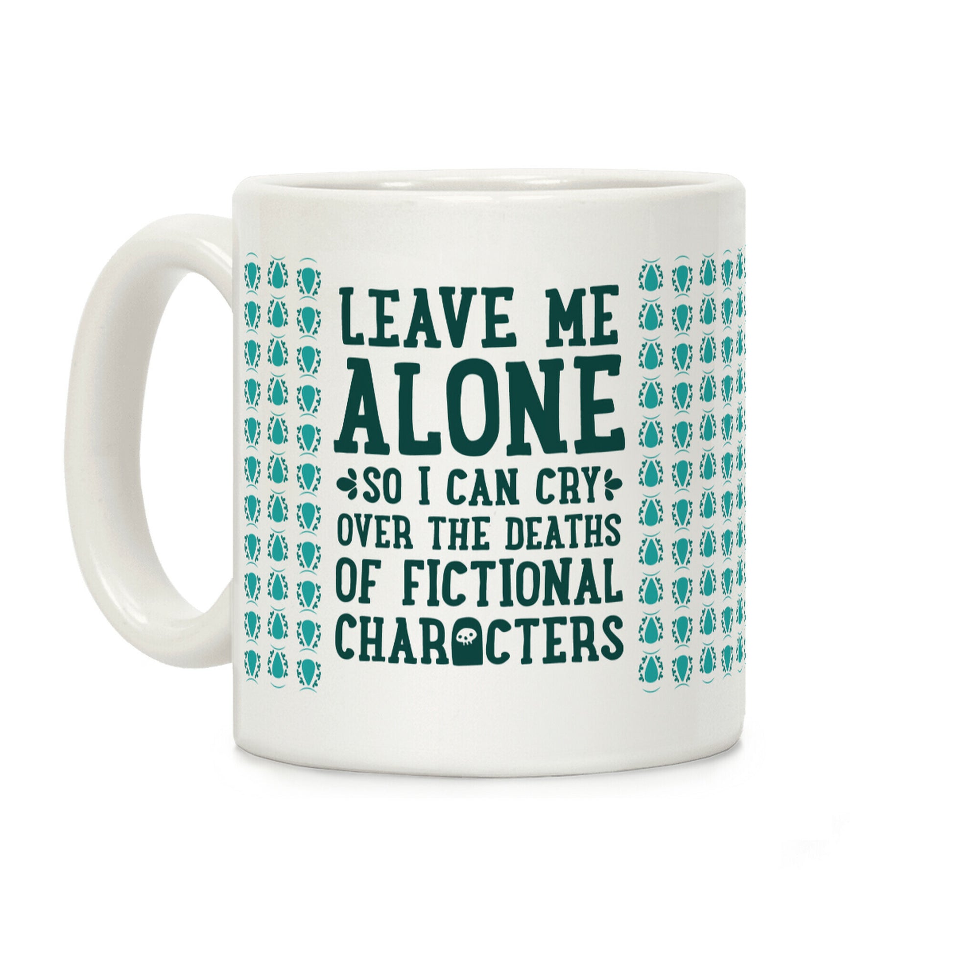 Leave Me Alone To Cry Over The Deaths of Fictional Characters Coffee Mug