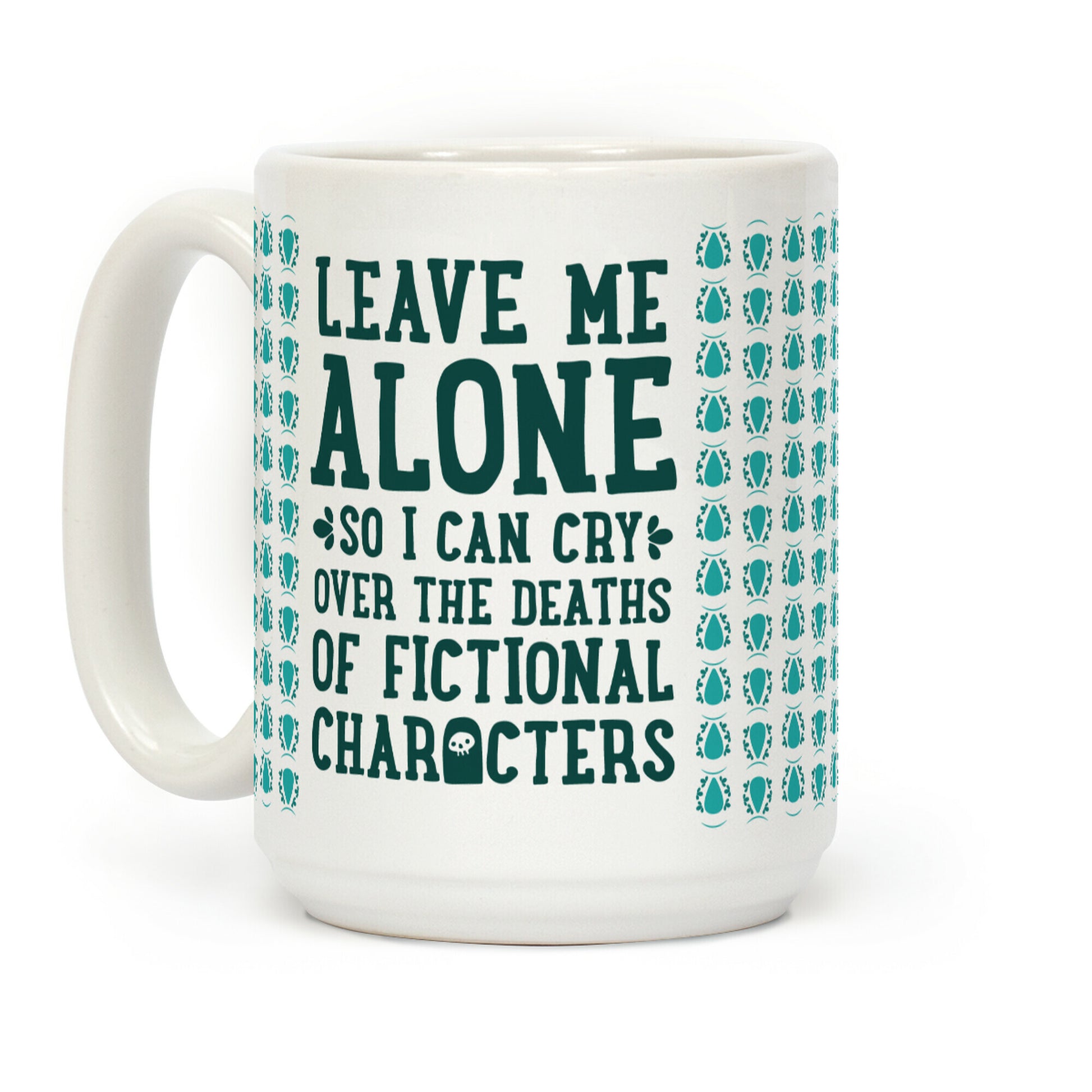 Leave Me Alone To Cry Over The Deaths of Fictional Characters Coffee Mug
