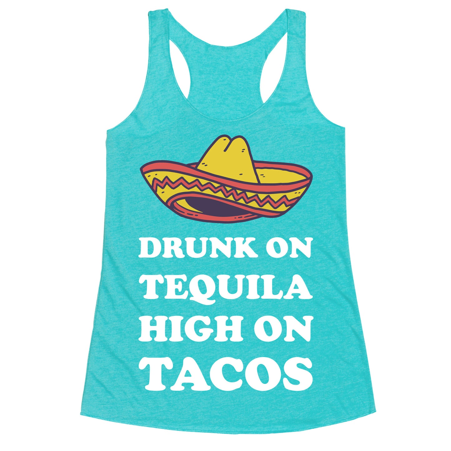 Drunk On Tequila High On Tacos Racerback Tank