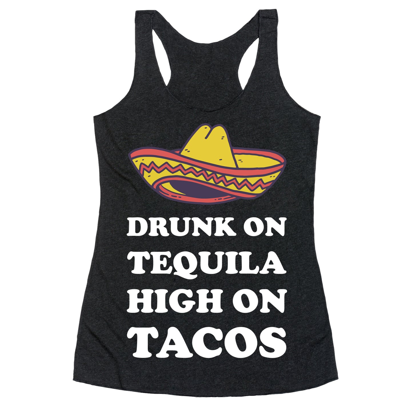 Drunk On Tequila High On Tacos Racerback Tank