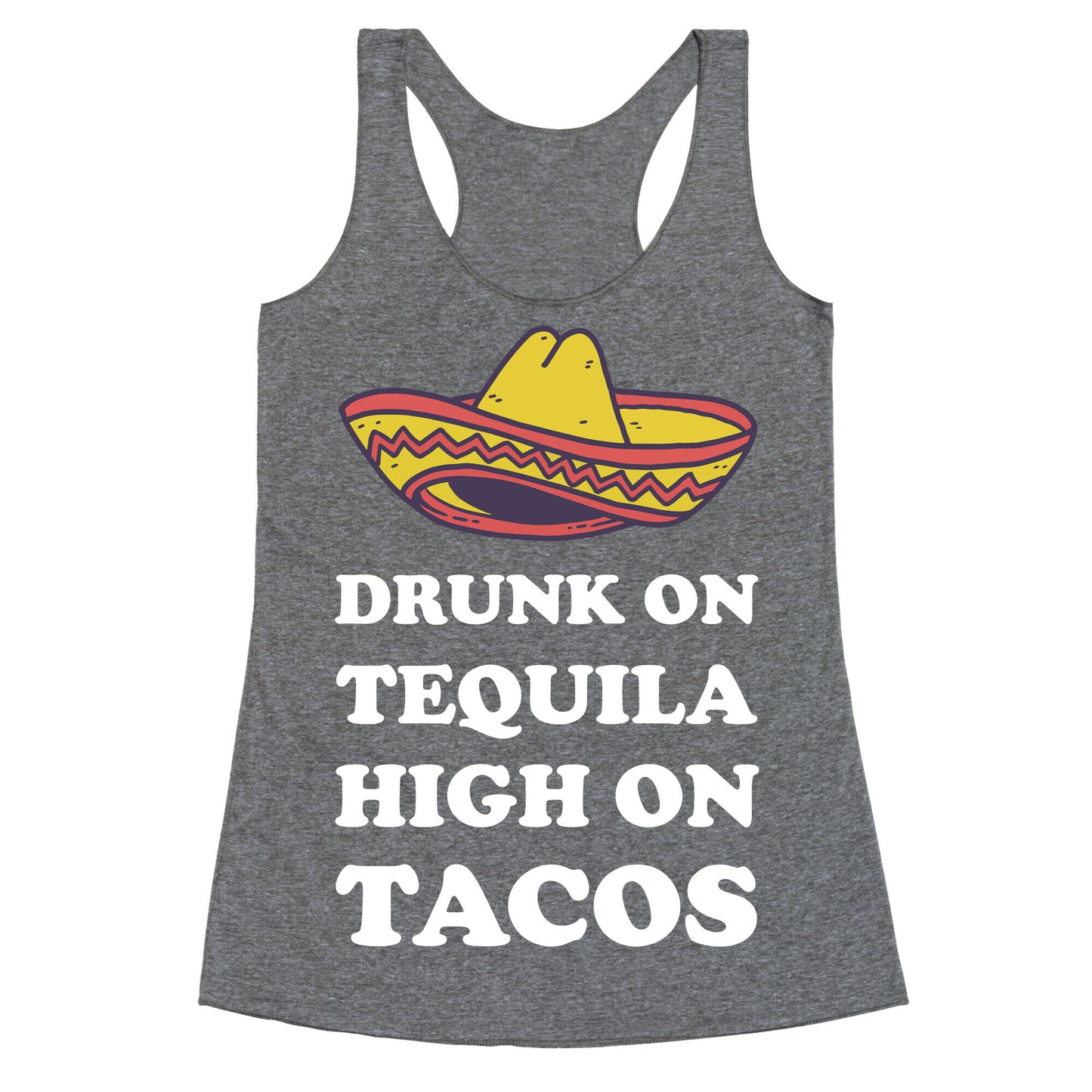 Drunk On Tequila High On Tacos Racerback Tank