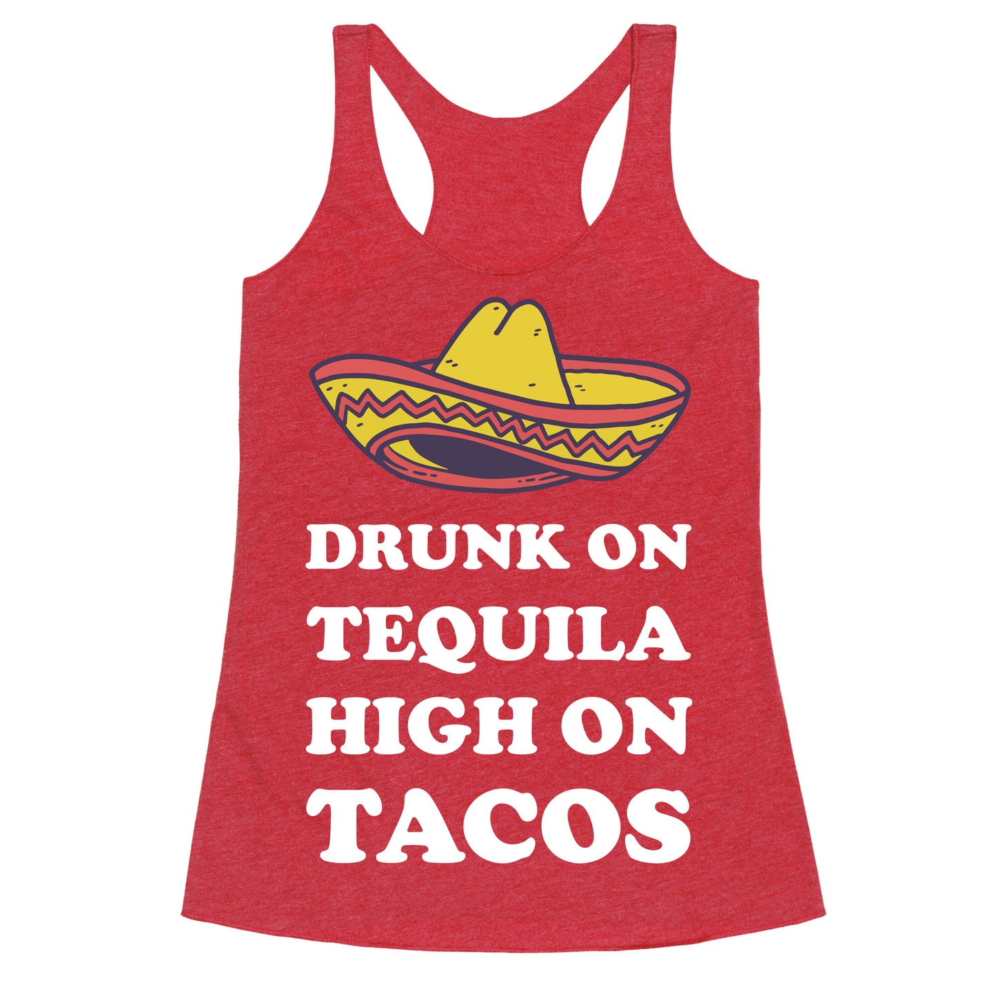 Drunk On Tequila High On Tacos Racerback Tank