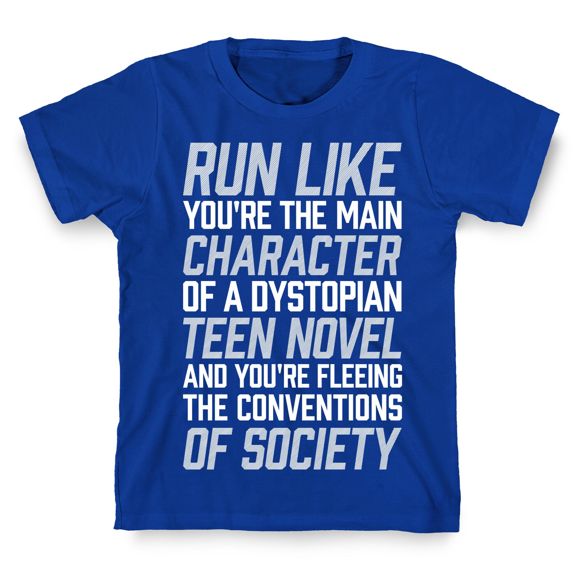 Run Like You're The Main Character In A Dystopian Teen Novel T-Shirt