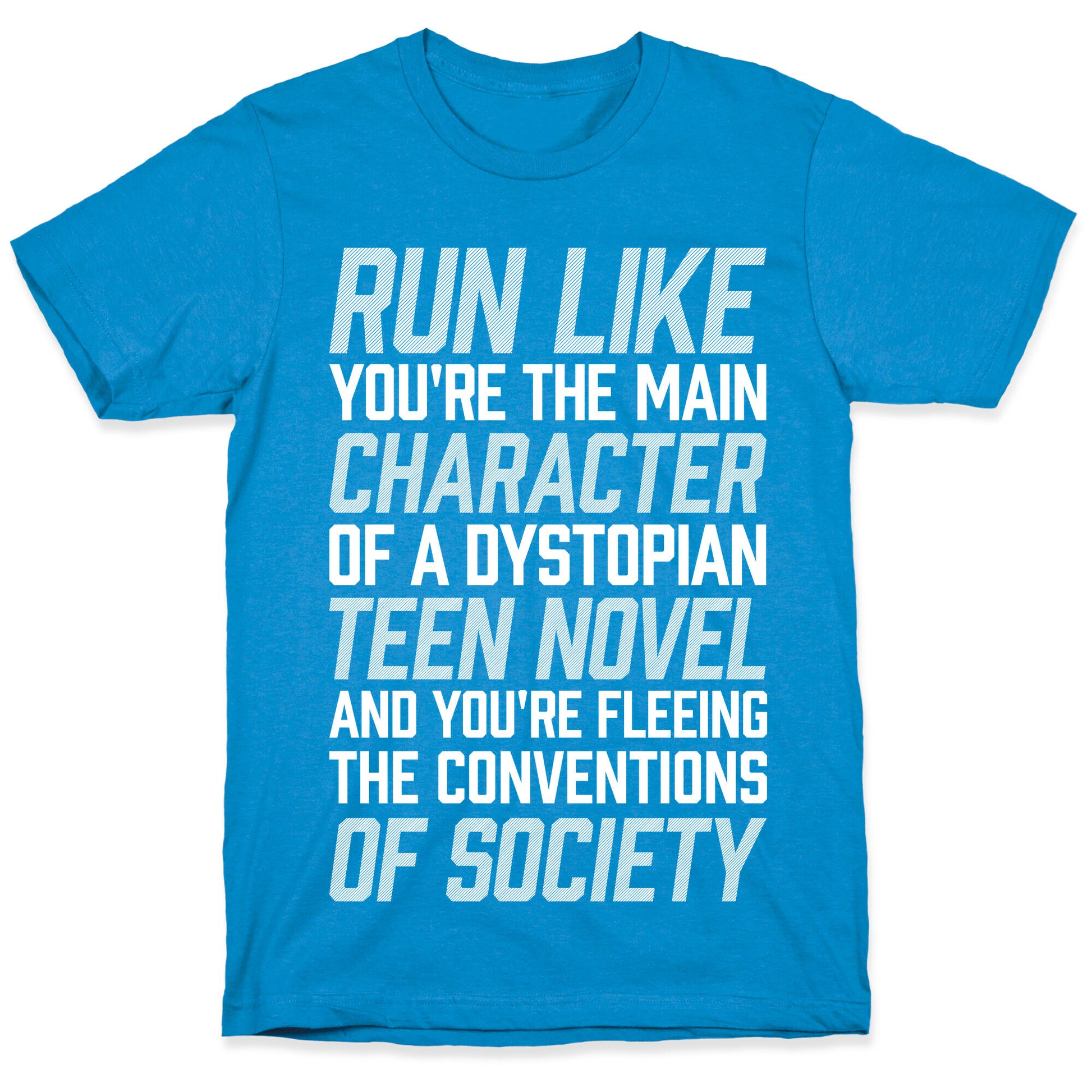 Run Like You're The Main Character In A Dystopian Teen Novel T-Shirt