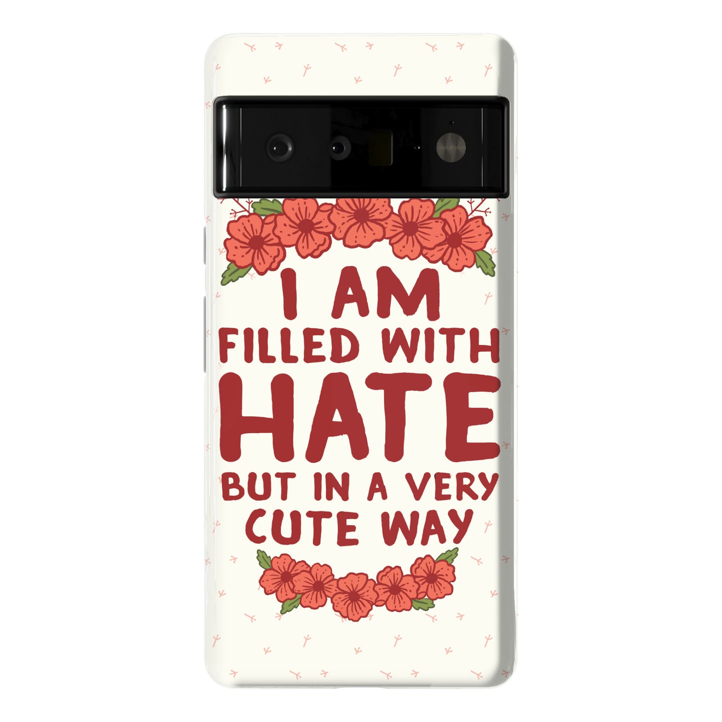 I Am Filled With Hate Phone Case