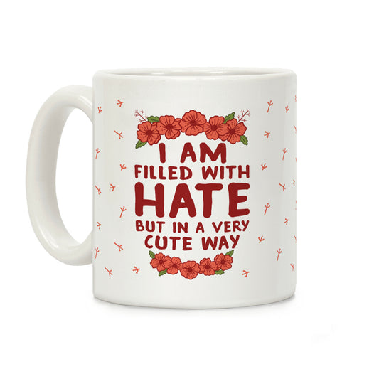 I Am Filled With Hate Coffee Mug