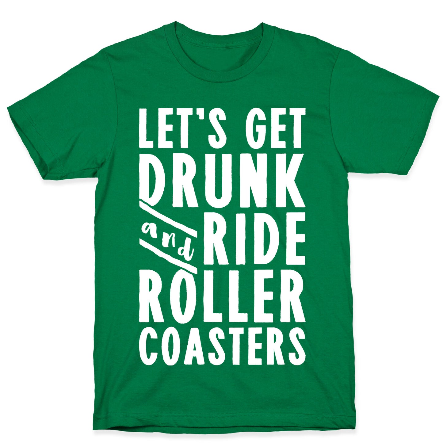 Let's Get Drunk And Ride Roller Coasters T-Shirt