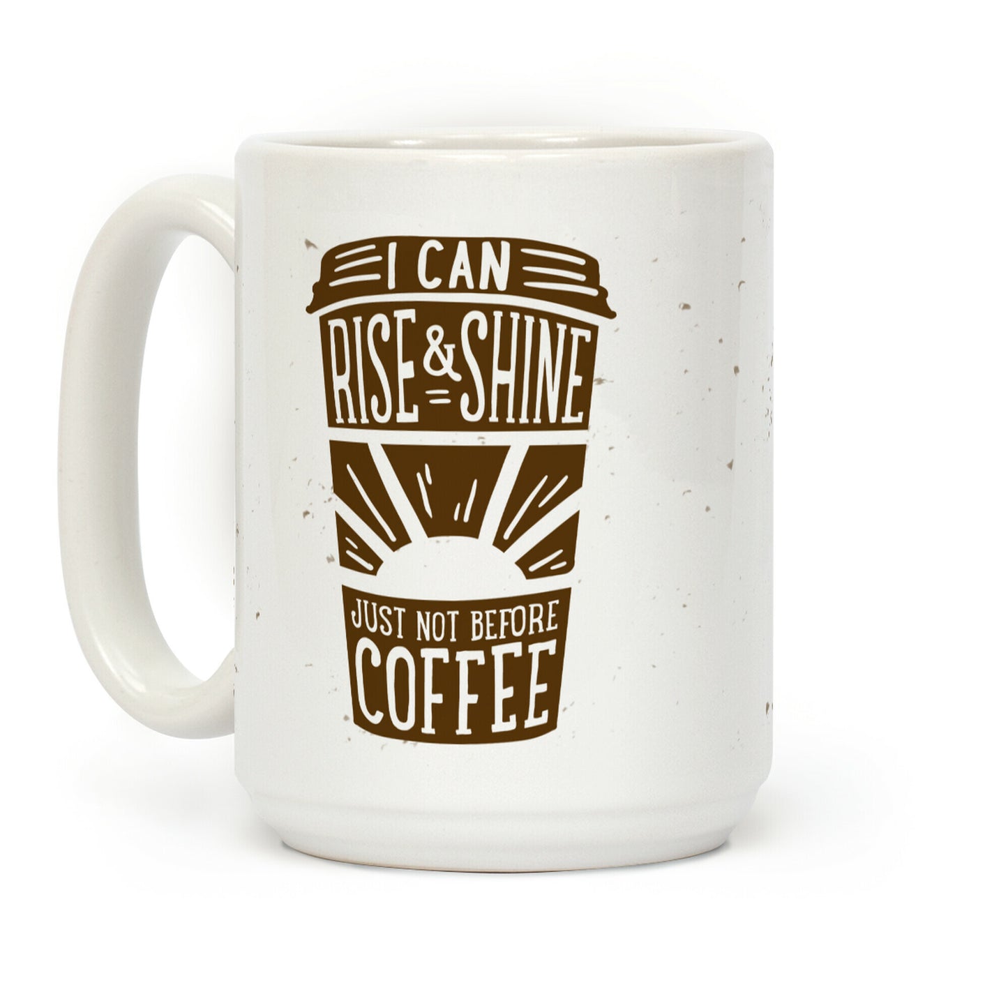 I Can Rise & Shine Just Not Before Coffee Coffee Mug