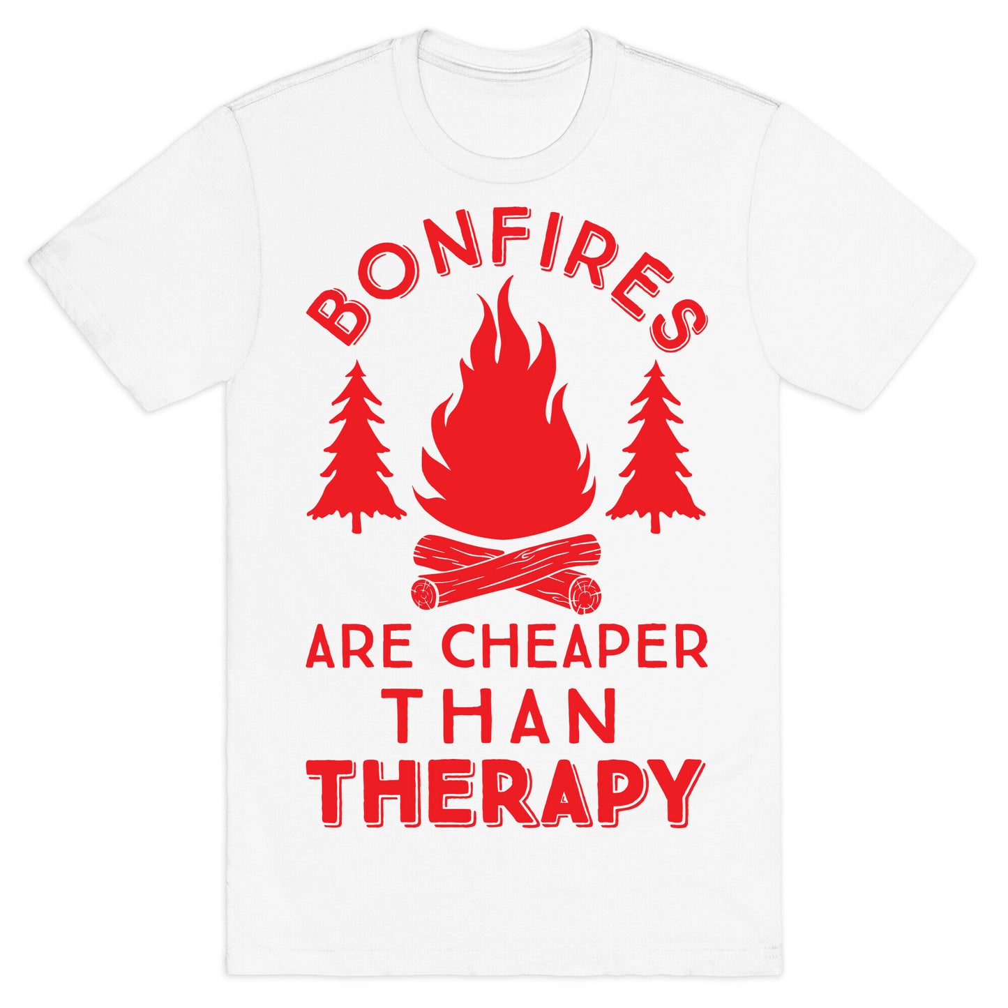 Bonfires Are Cheaper Than Therapy T-Shirt