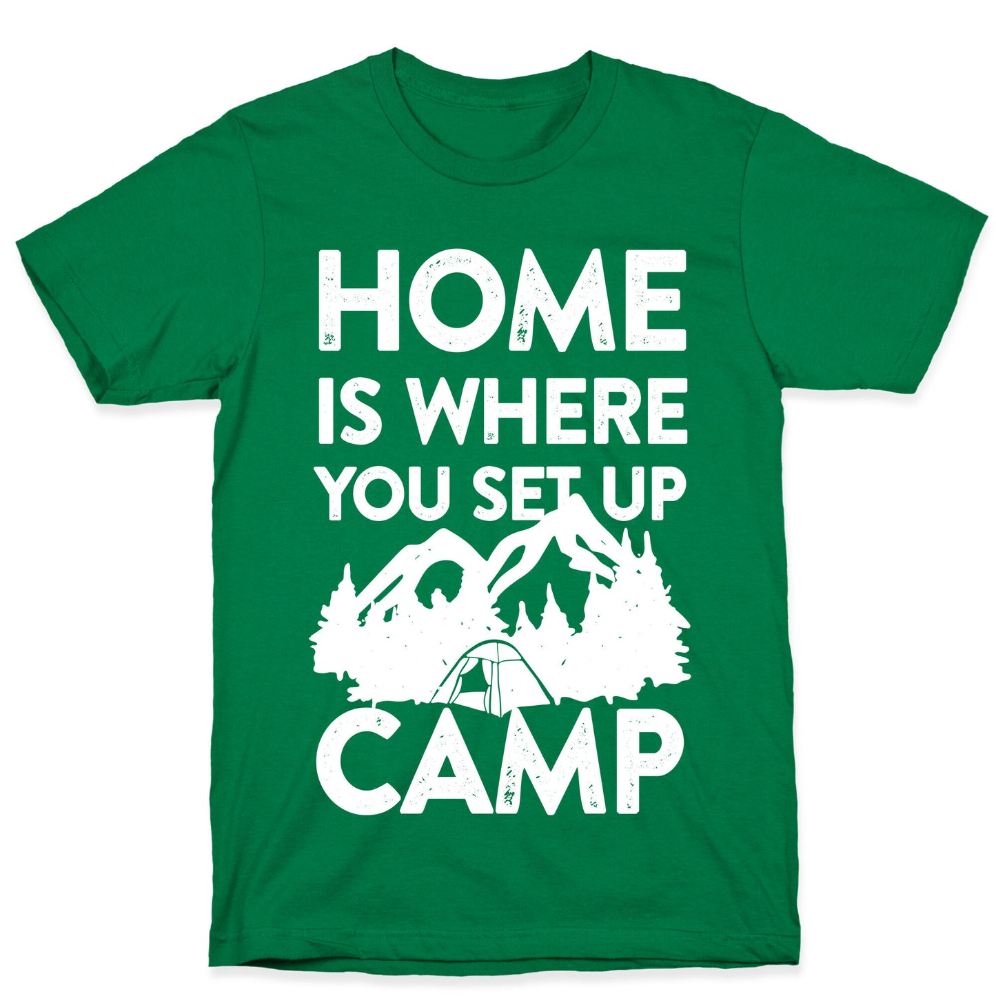 Home Is Where You Set Up Camp T-Shirt