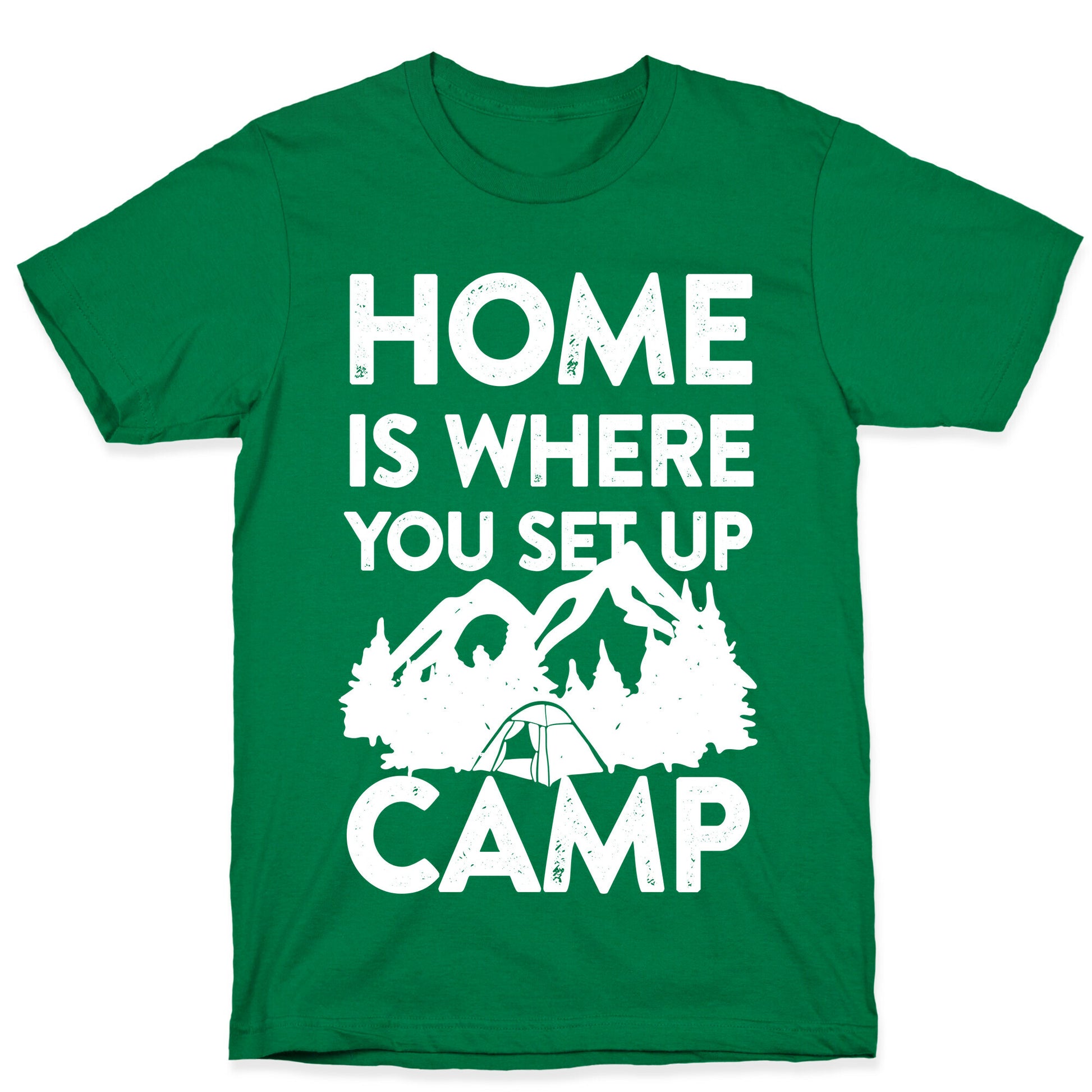 Home Is Where You Set Up Camp T-Shirt