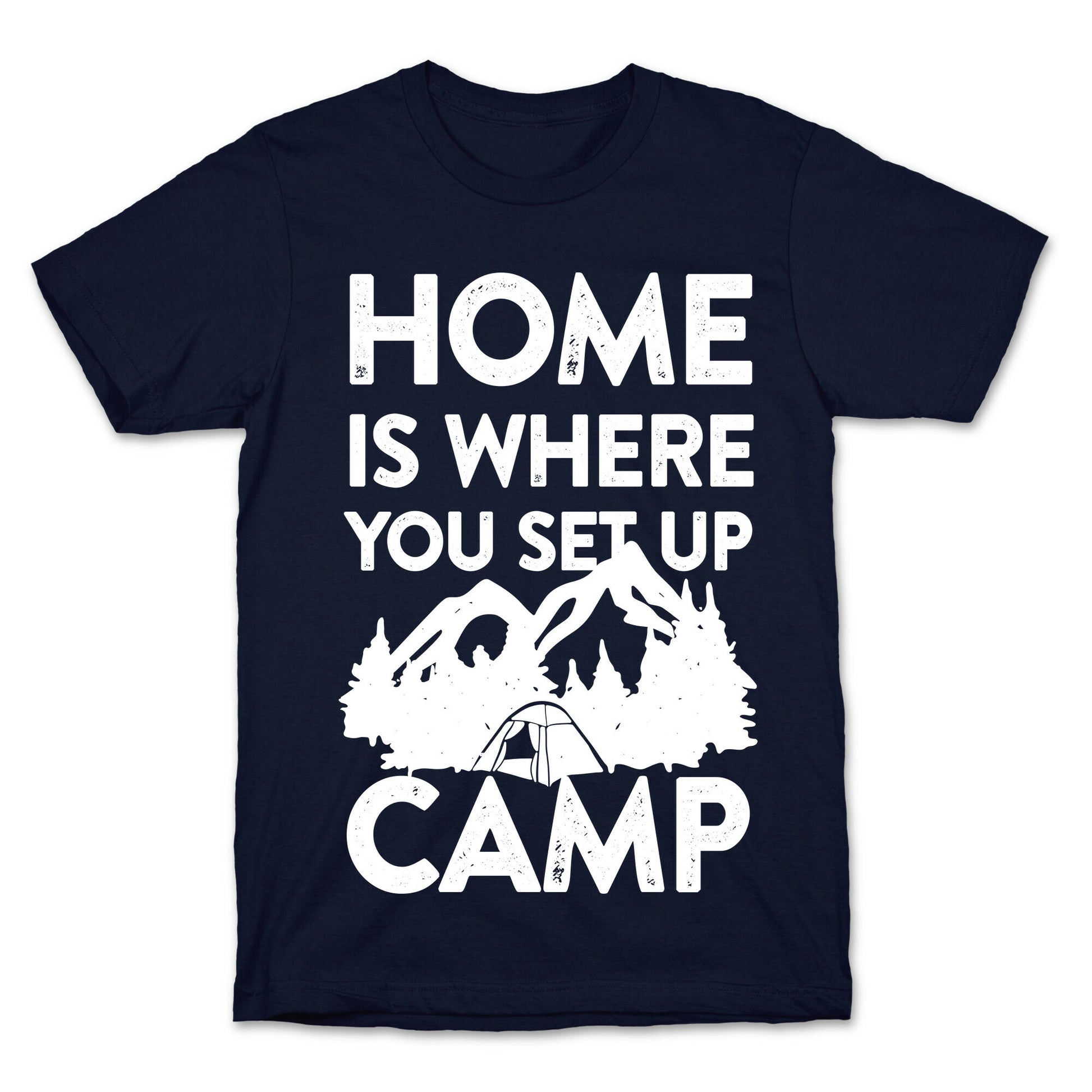 Home Is Where You Set Up Camp T-Shirt