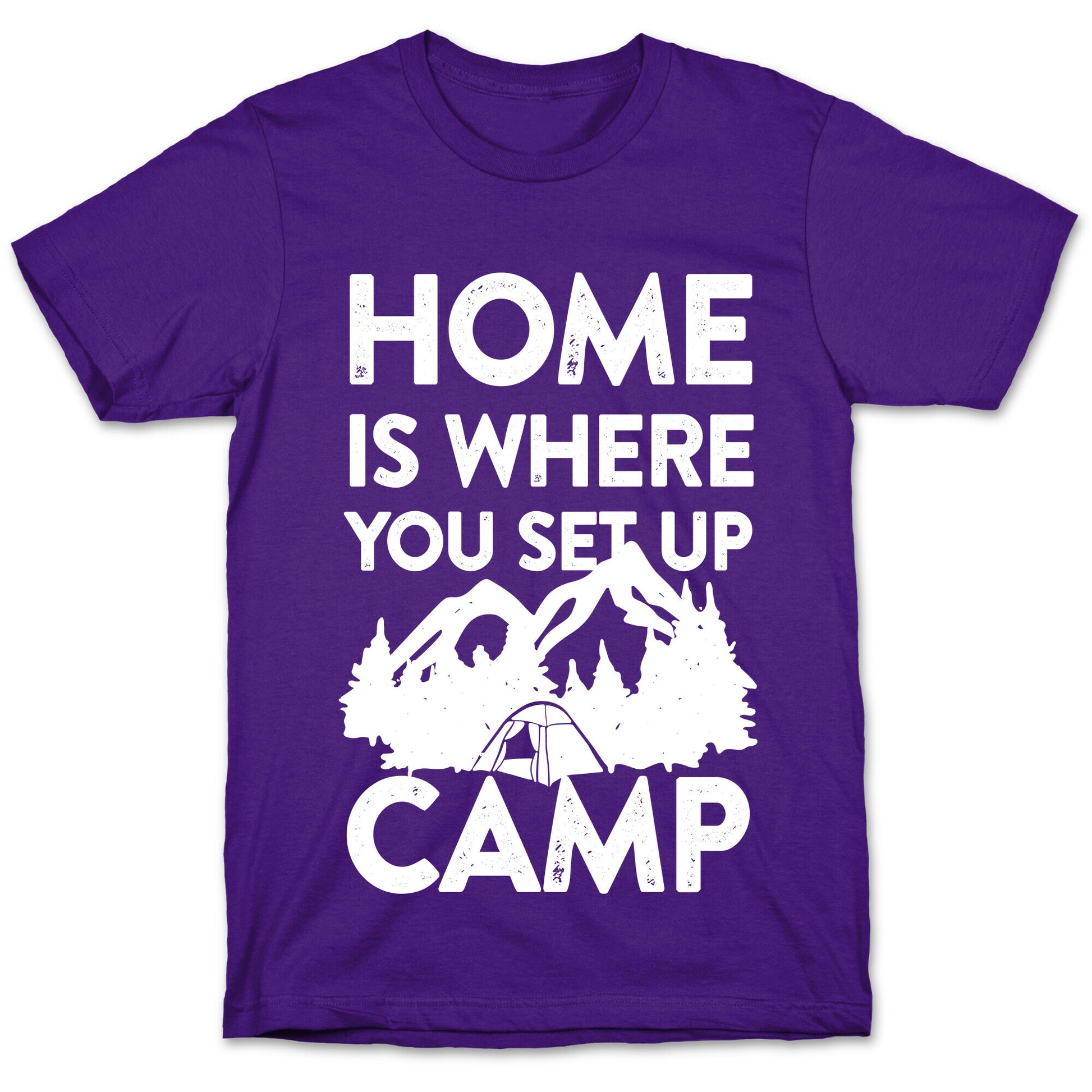 Home Is Where You Set Up Camp T-Shirt
