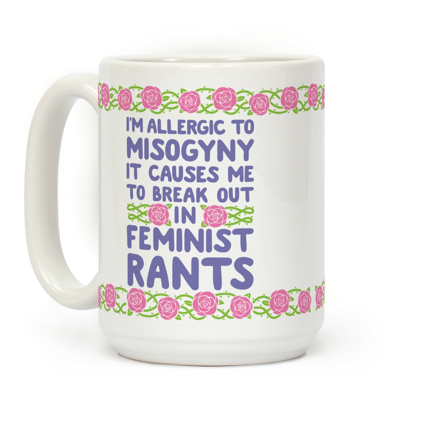 Misogyny Causes Me To Break Out In Feminist Rants Coffee Mug