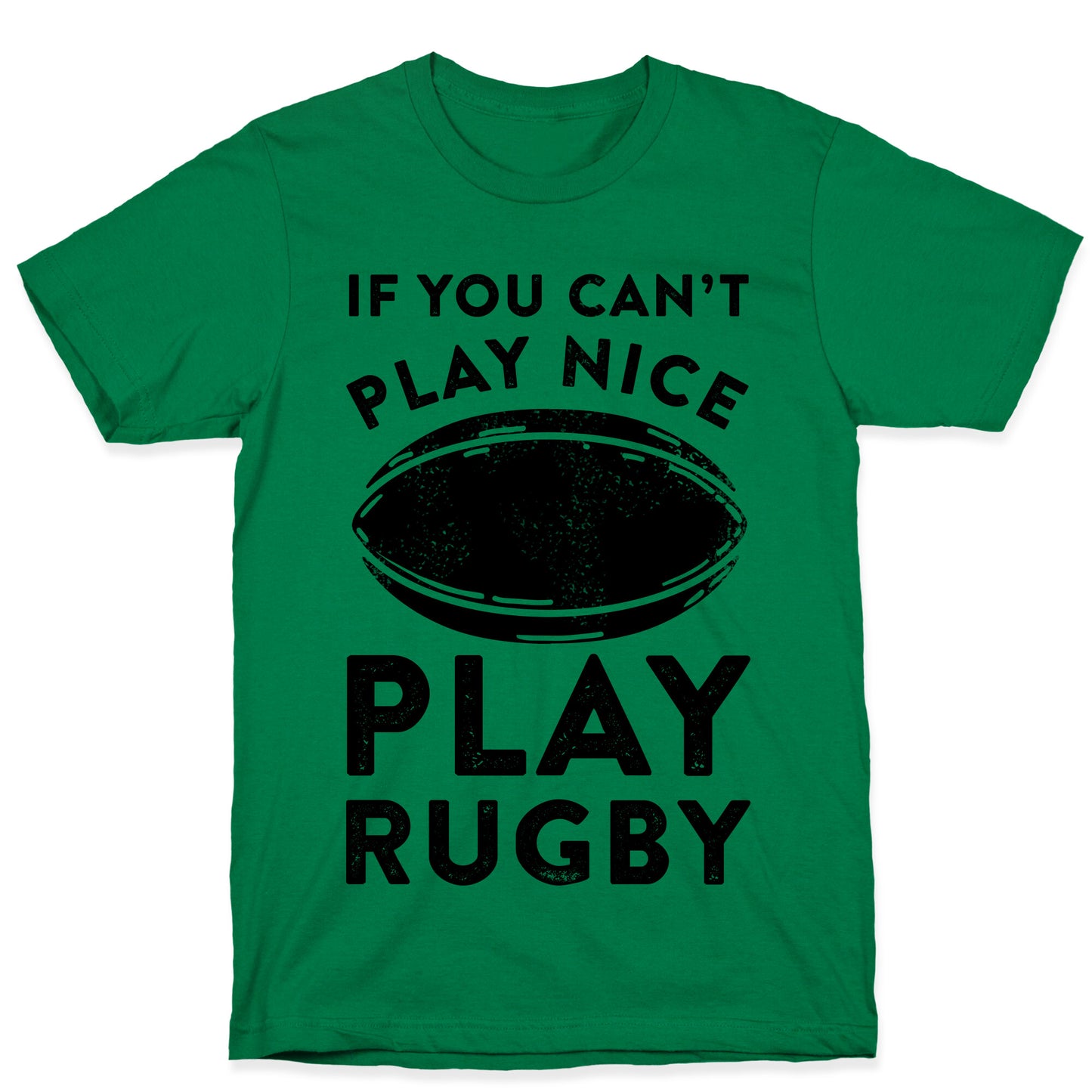 If You Can't Play Nice Play Rugby T-Shirt