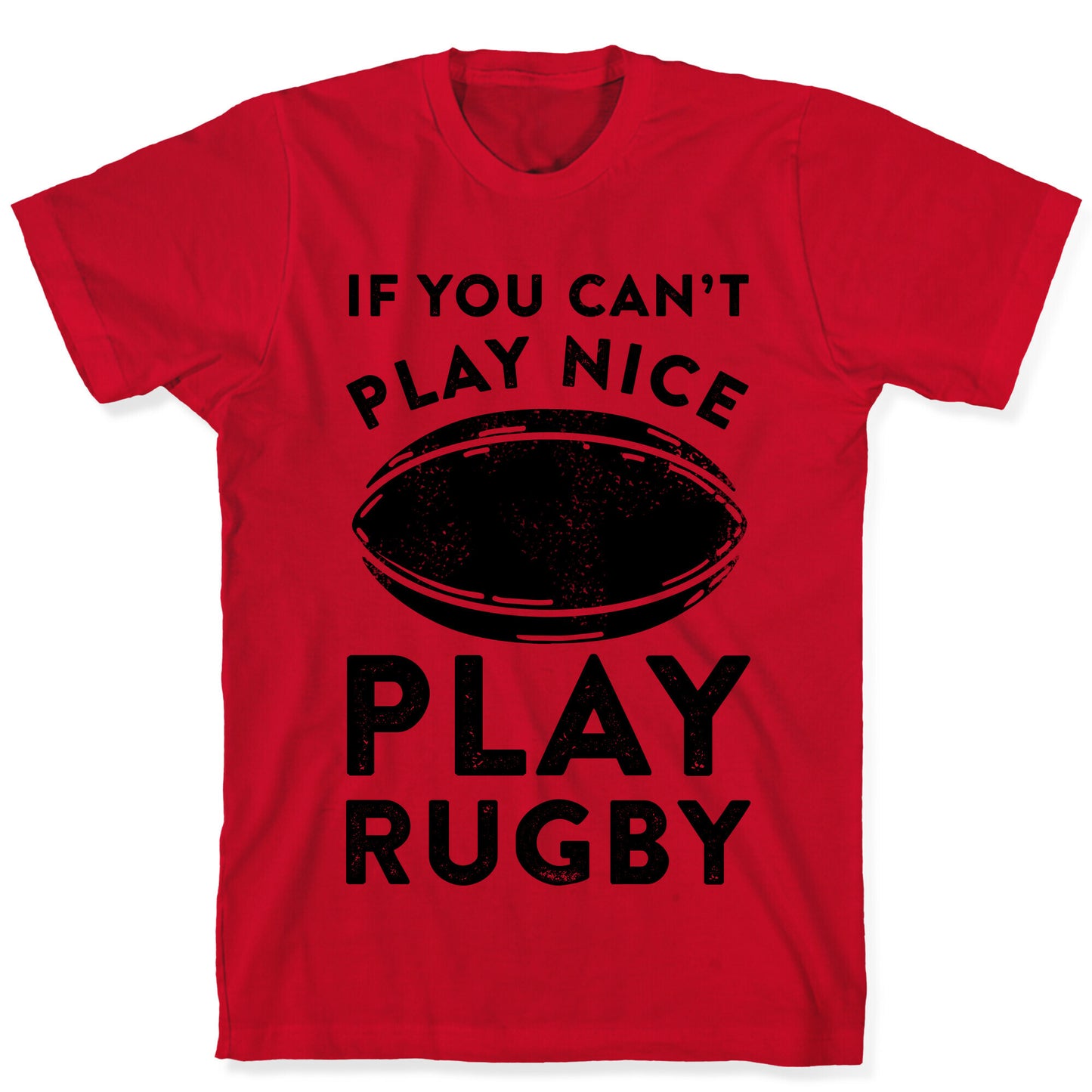 If You Can't Play Nice Play Rugby T-Shirt