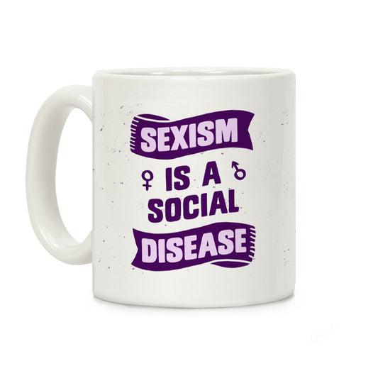 Sexism Is A Social Disease Coffee Mug