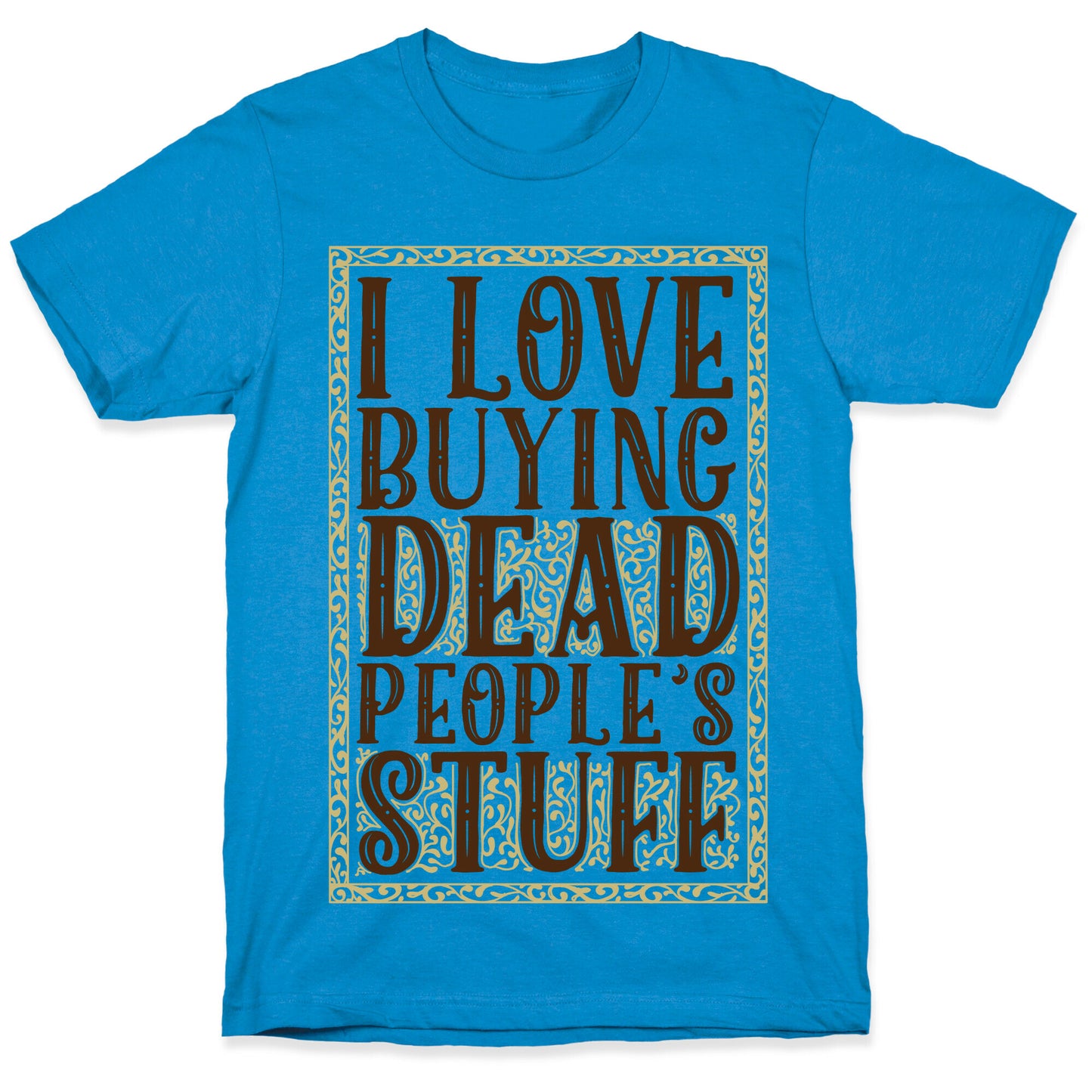 I Love Buying Dead People's Stuff T-Shirt