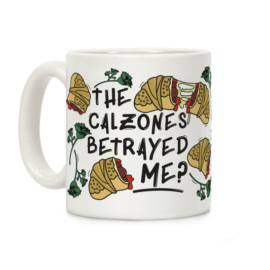 The Calzones Betrayed Me Coffee Mug