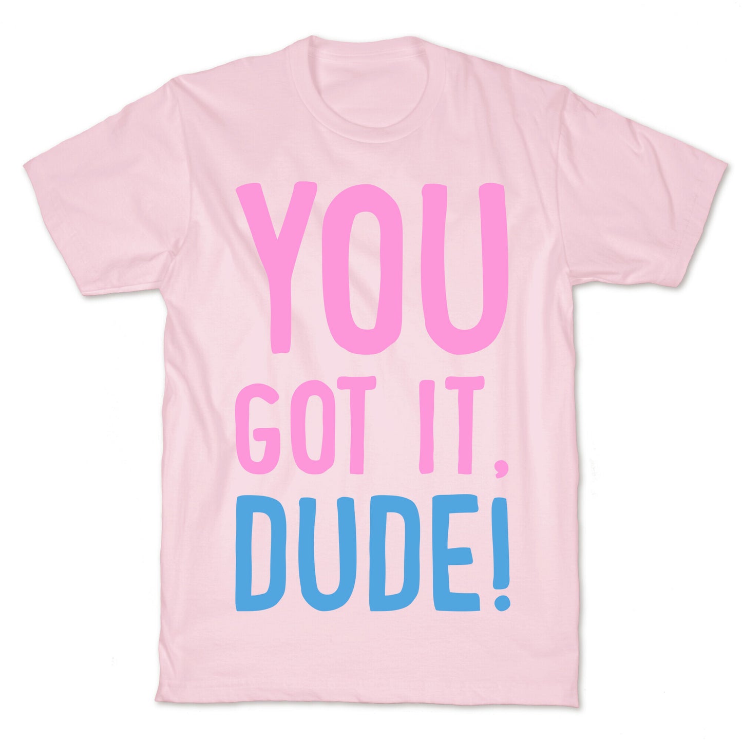 You Got It Dude T-Shirt