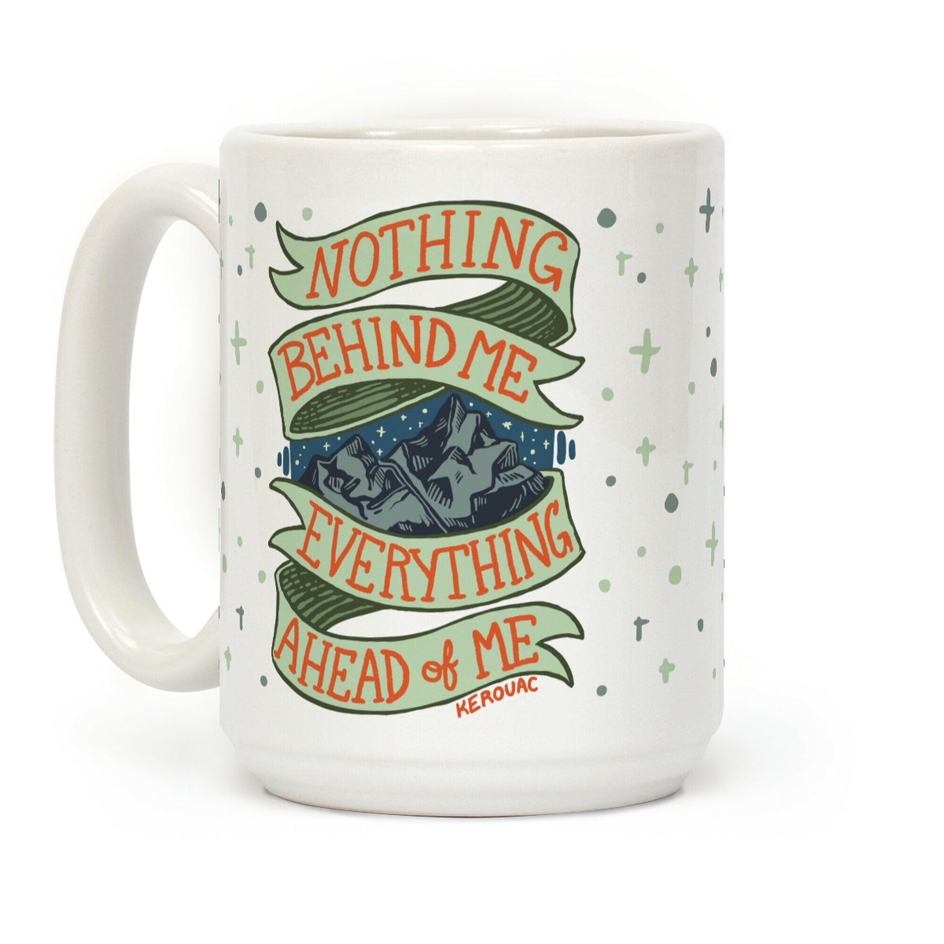 Nothing Behind Me, Everything Ahead Of Me (Kerouac) Coffee Mug
