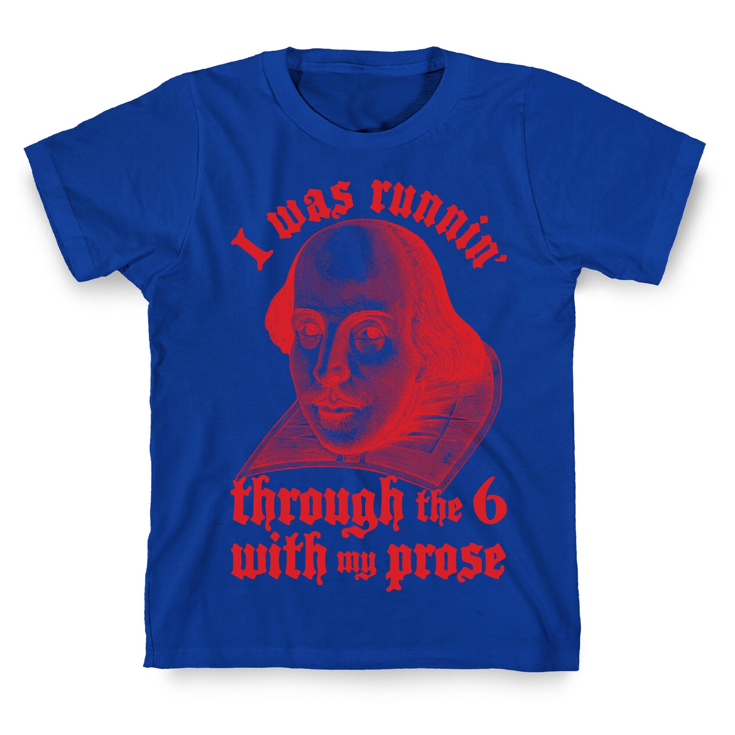 I Was Runnin' Through the 6 With My Prose T-Shirt