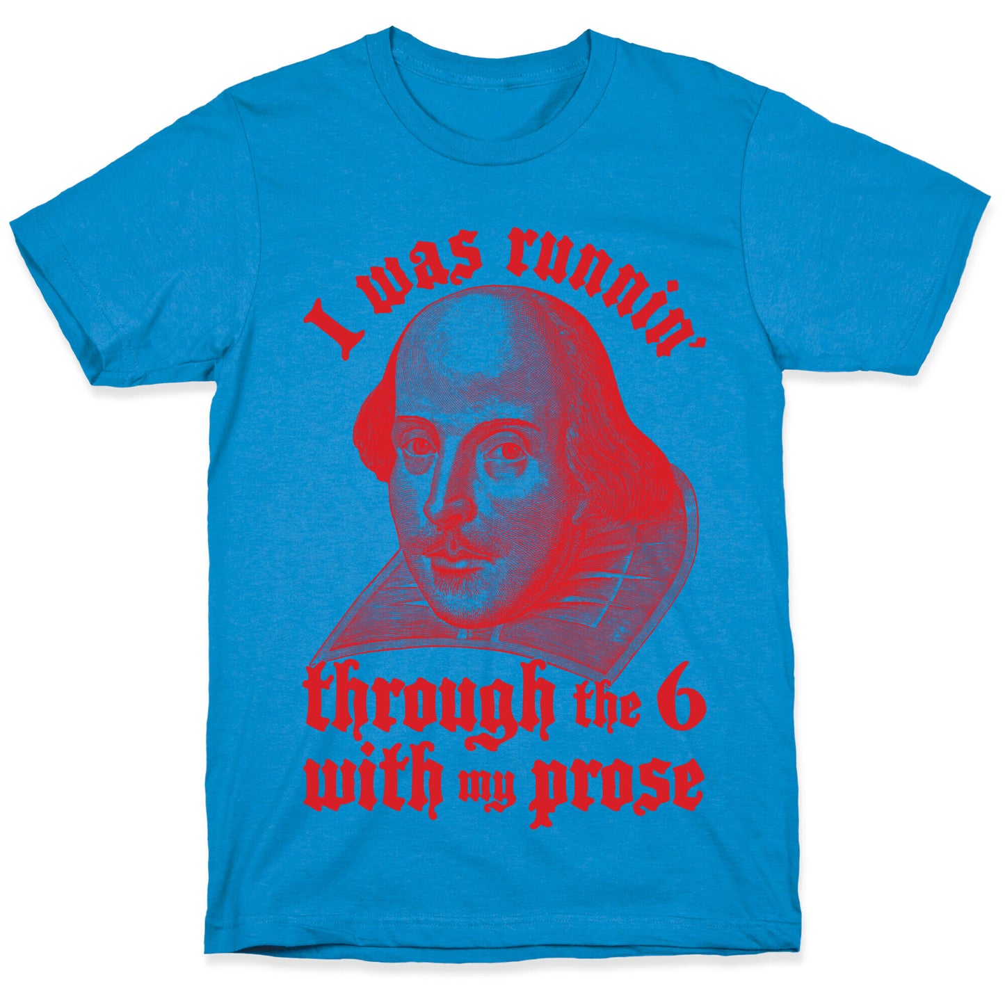 I Was Runnin' Through the 6 With My Prose T-Shirt