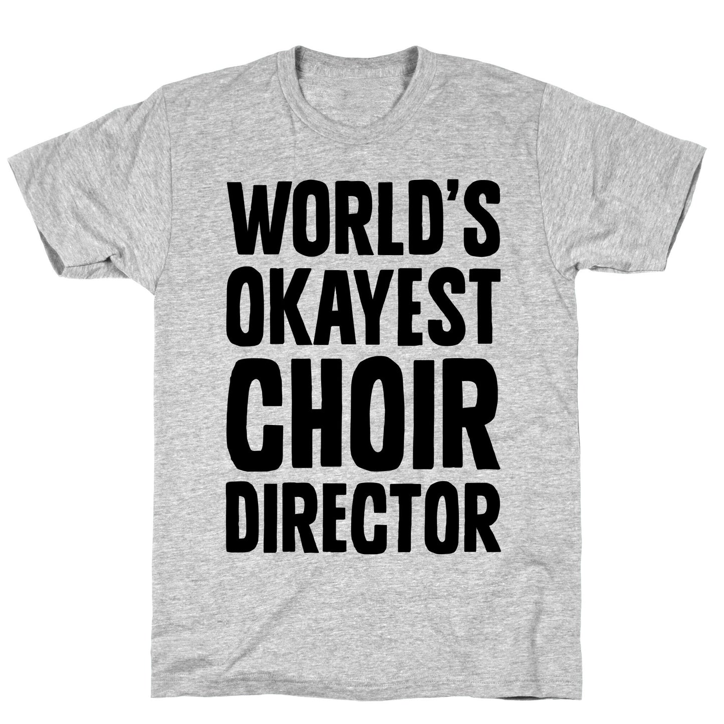 World's Okayest Choir Director T-Shirt