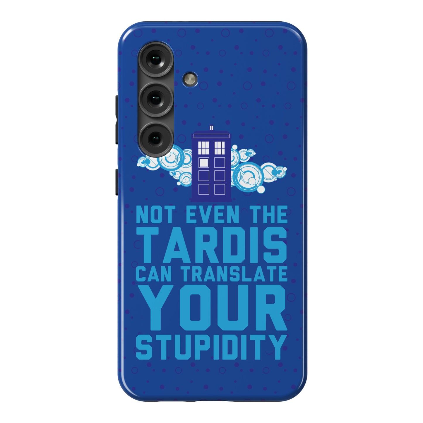 Not Even The Tardis Can Translate You Stupidity Phone Case