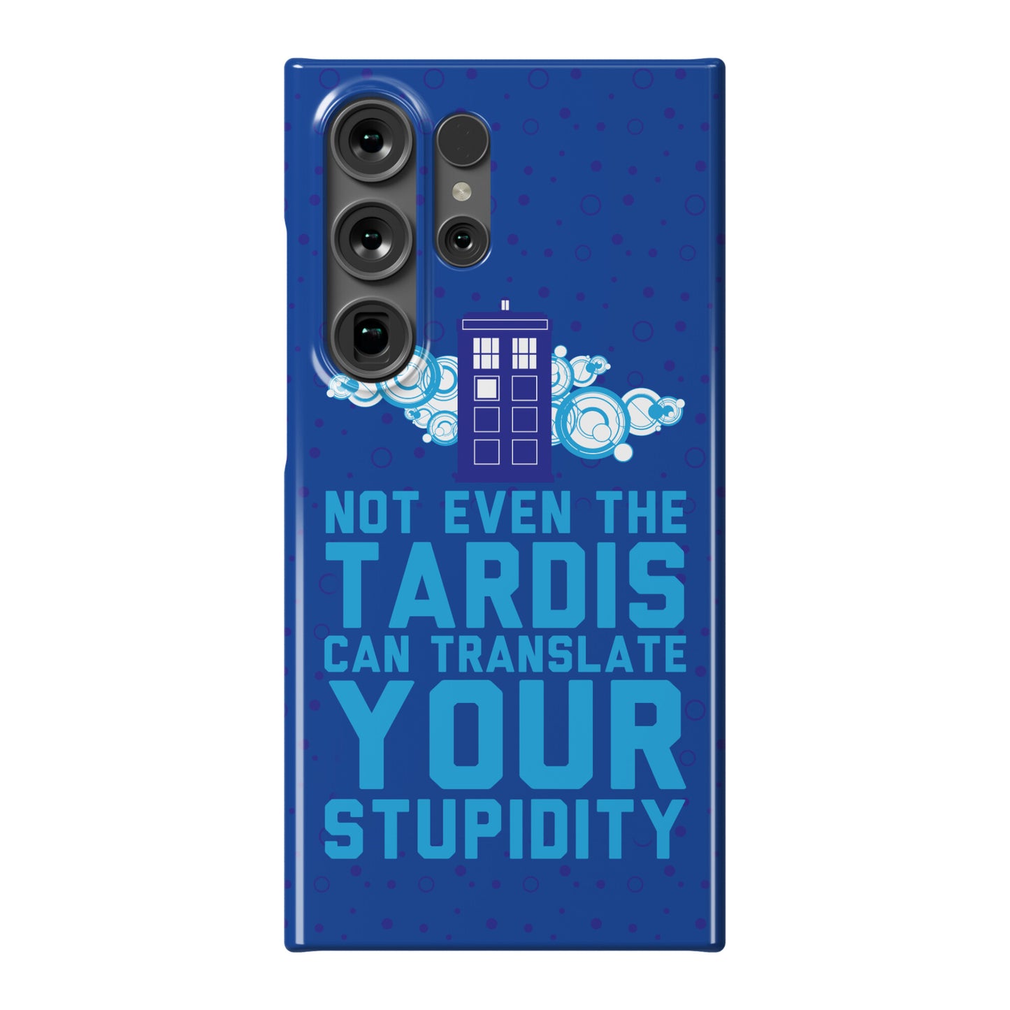 Not Even The Tardis Can Translate You Stupidity Phone Case