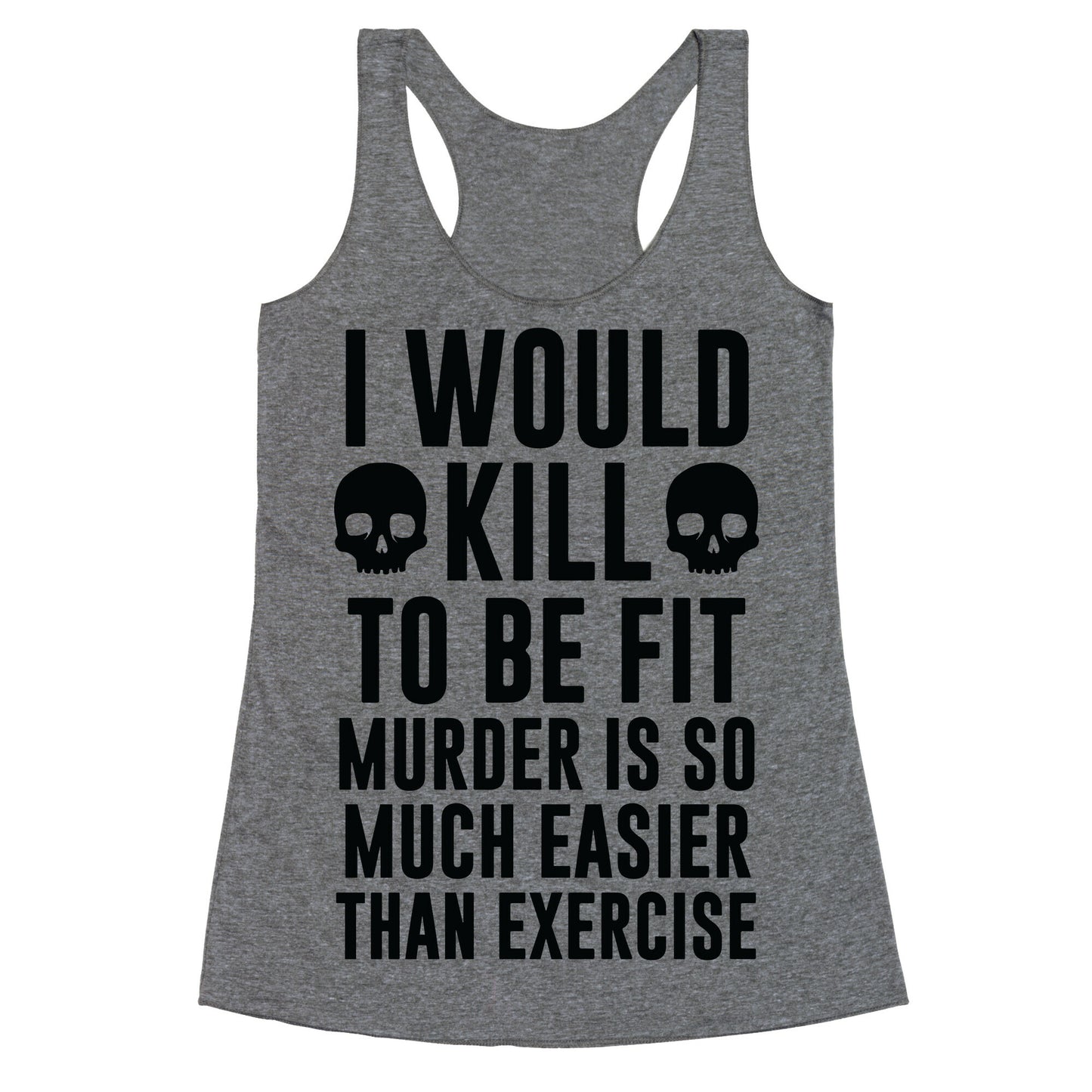 I Would Kill To Be Fit Racerback Tank