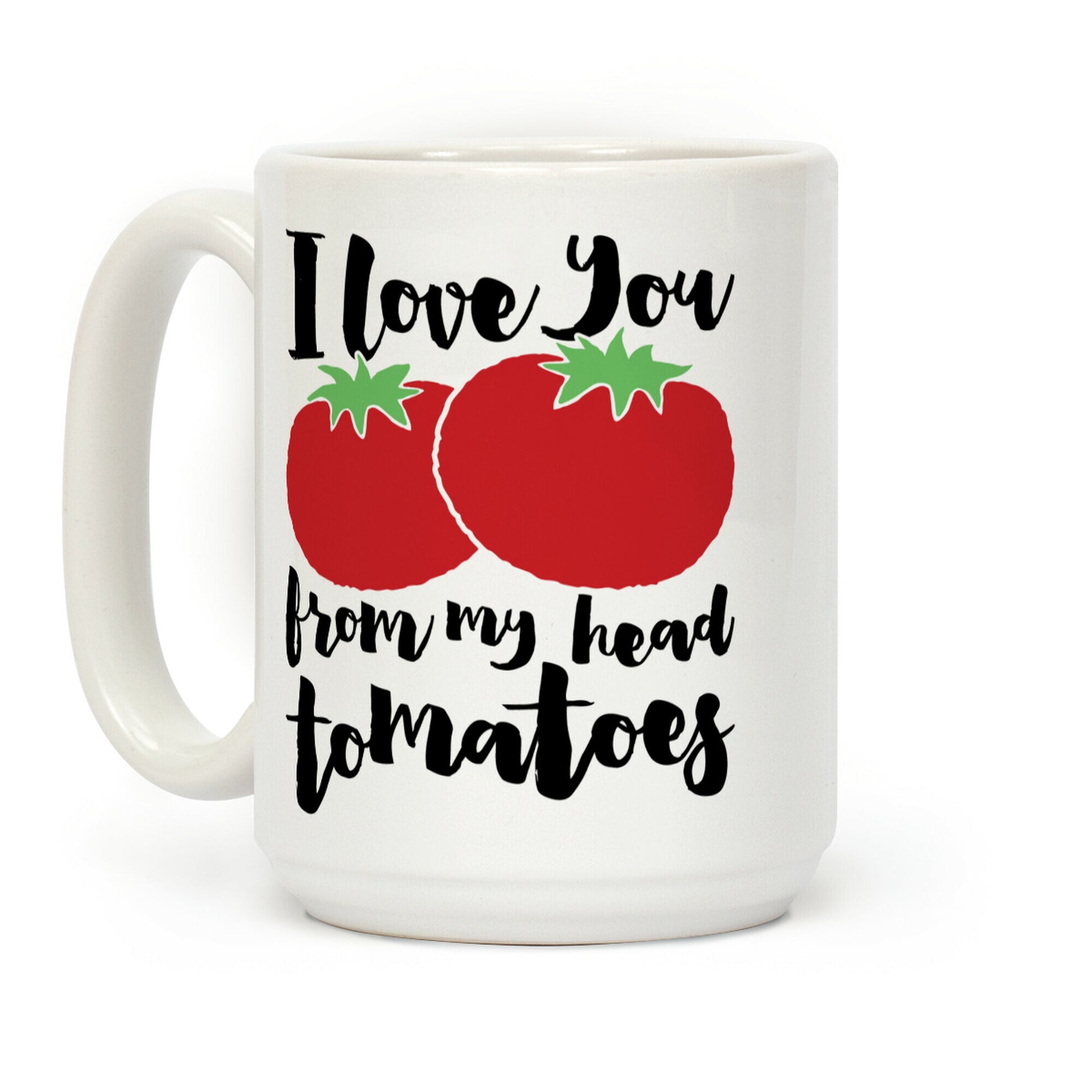 I Love You From My Head Tomatoes Coffee Mug