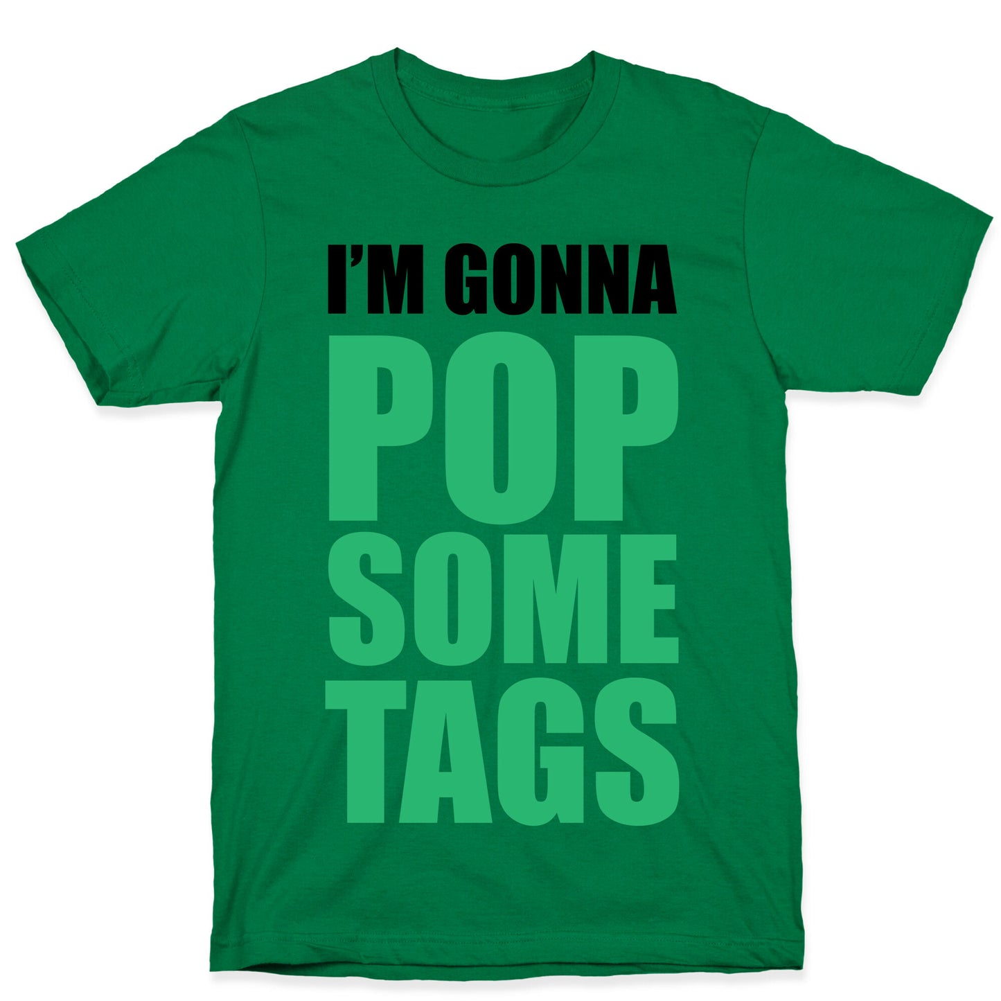 I'm Gonna Pop Some Tags T-Shirt