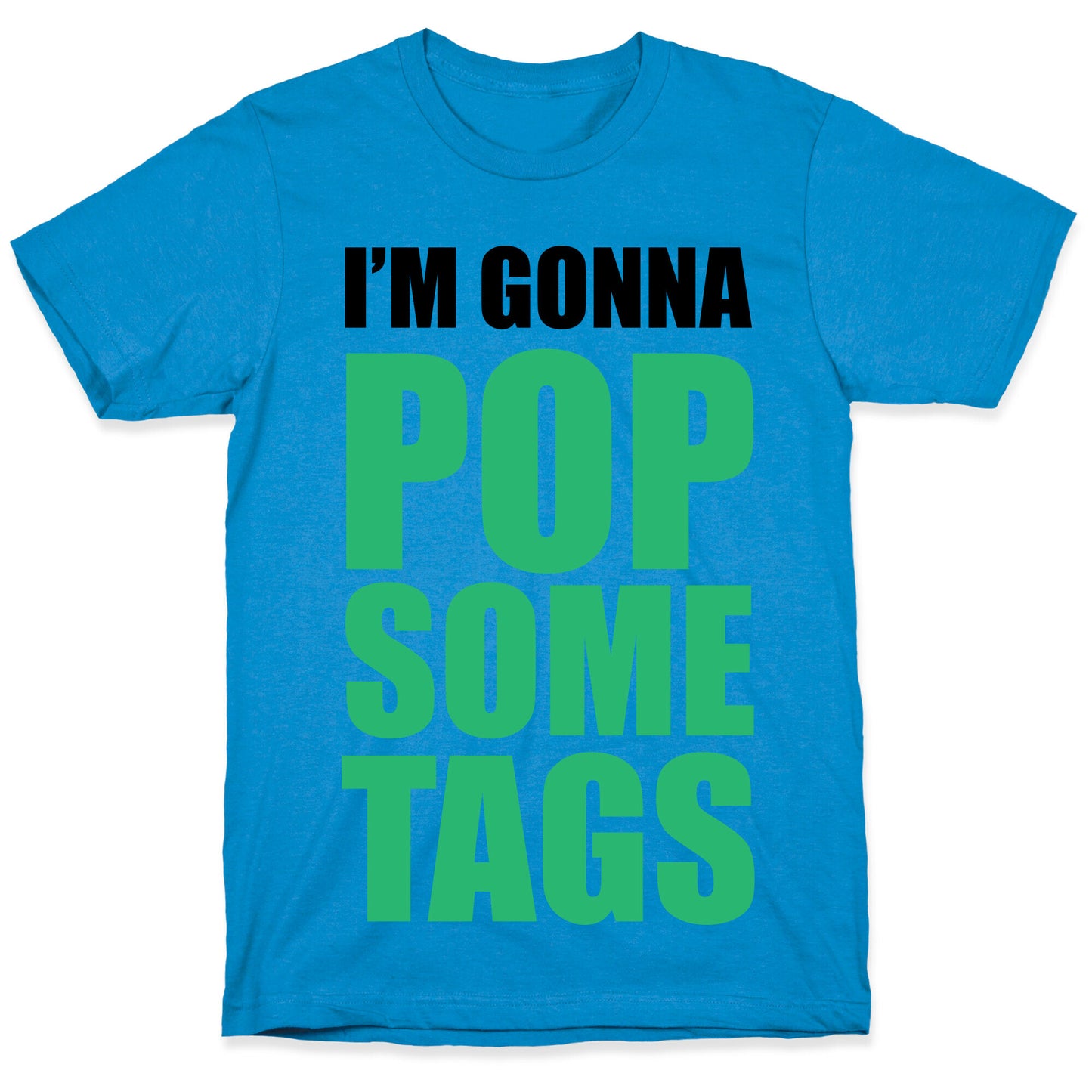 I'm Gonna Pop Some Tags T-Shirt