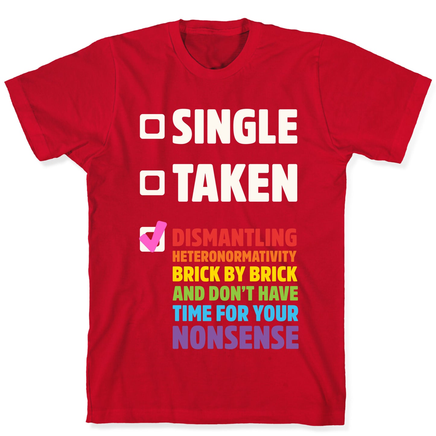Single, Taken, Dismantling Heteronormativity T-Shirt