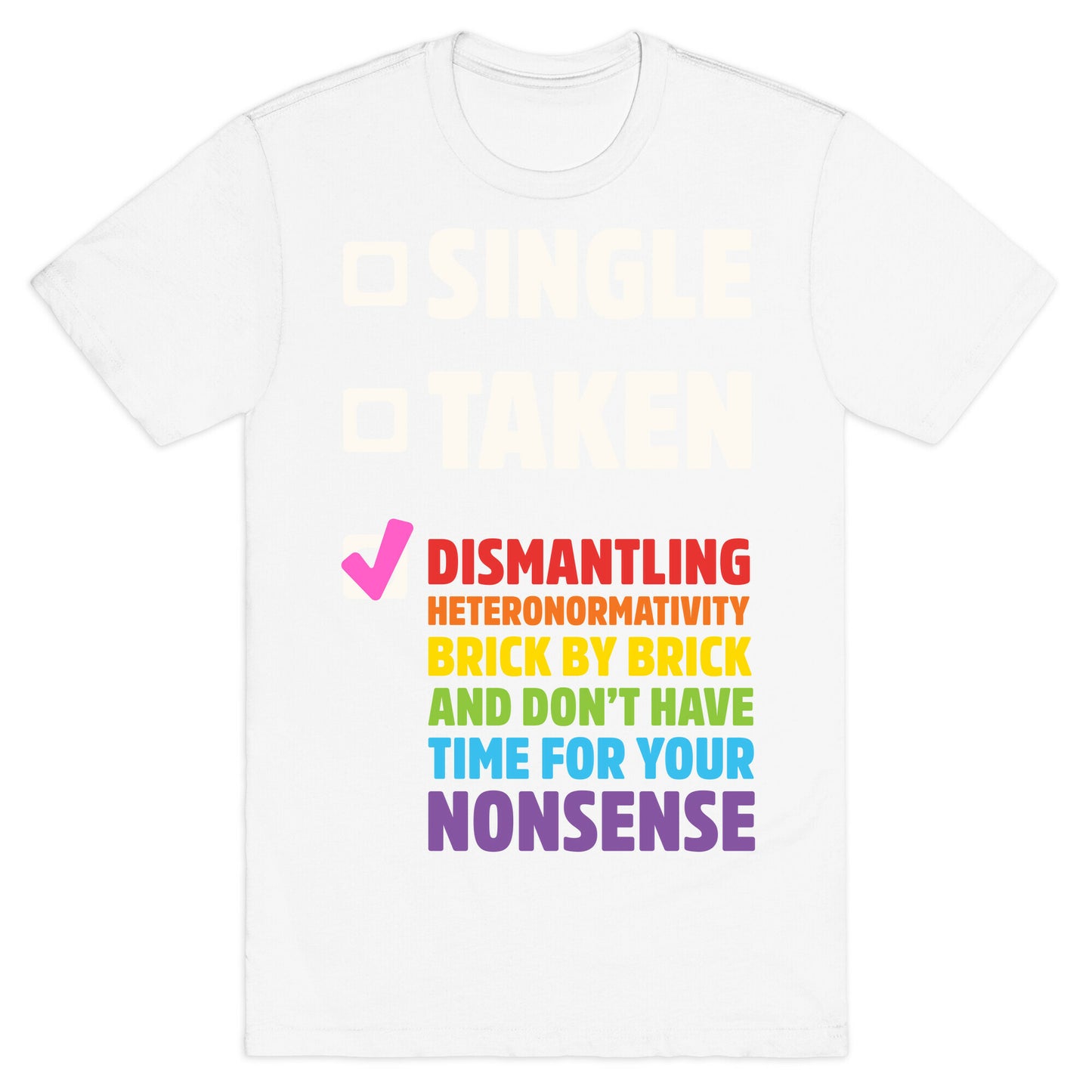 Single, Taken, Dismantling Heteronormativity T-Shirt