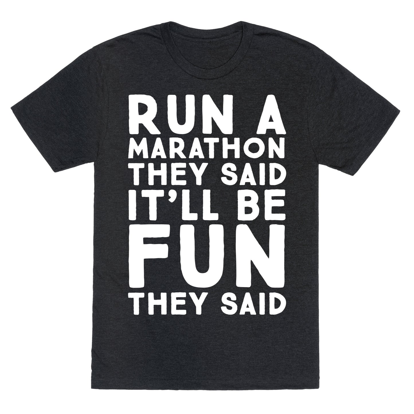 Run A Marathon They Said It'll Be Fun They Said Unisex Triblend Tee