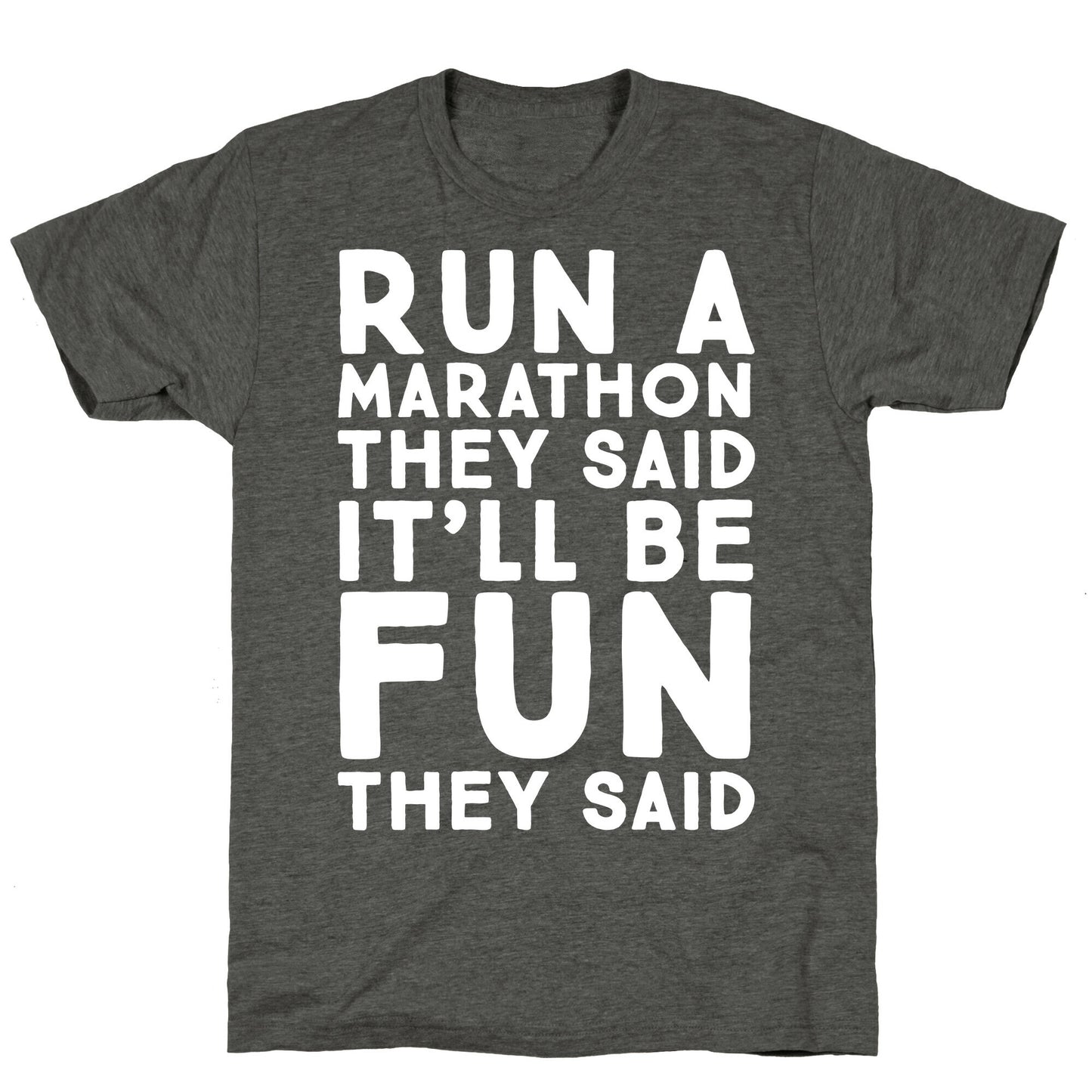 Run A Marathon They Said It'll Be Fun They Said Unisex Triblend Tee