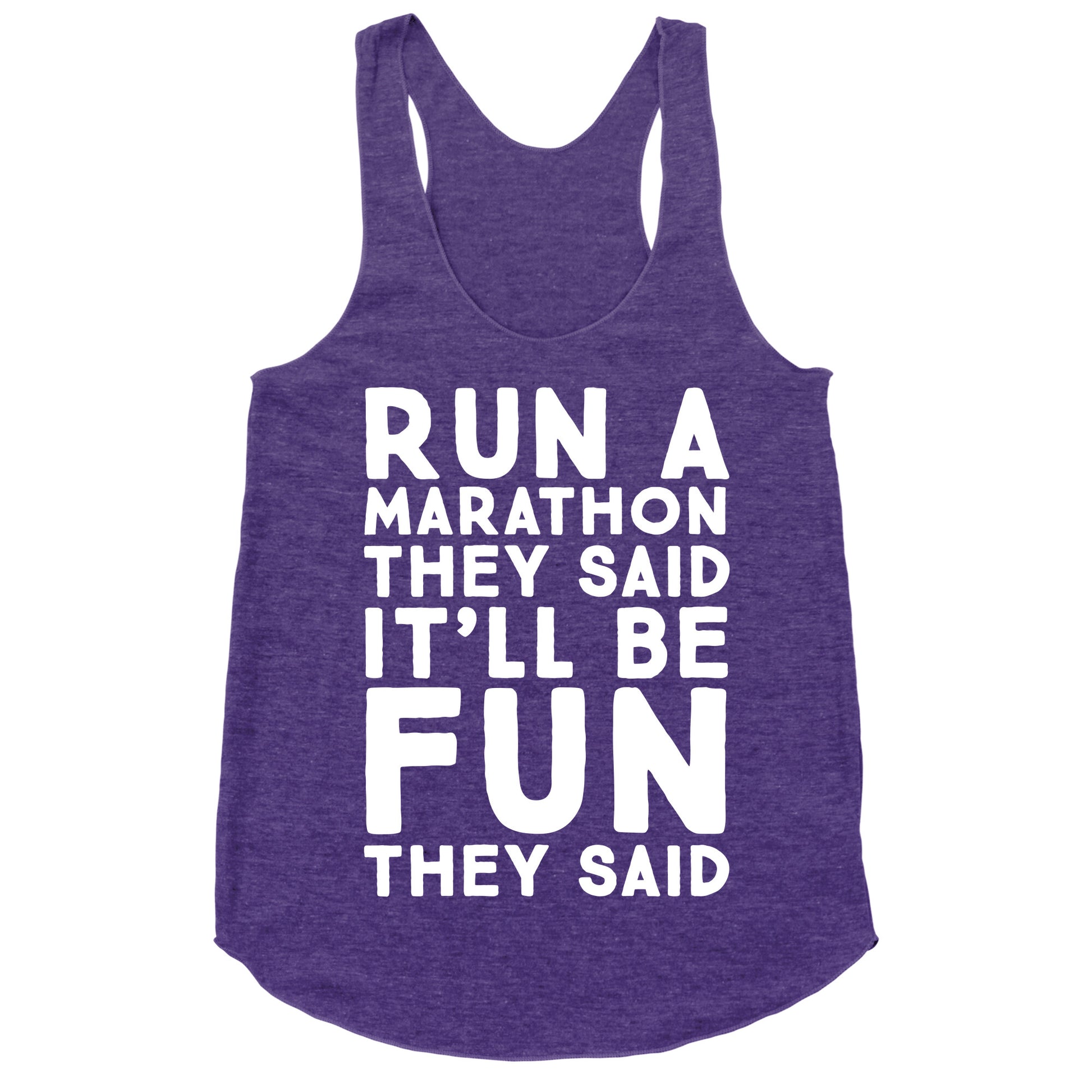 Run A Marathon They Said It'll Be Fun They Said Racerback Tank