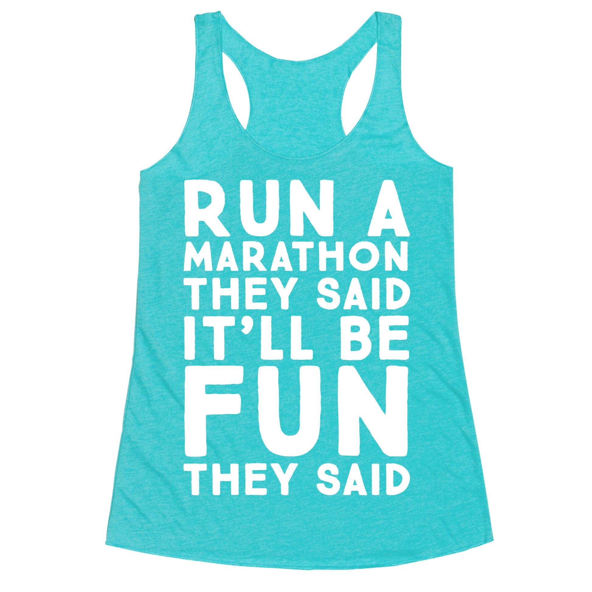 Run A Marathon They Said It'll Be Fun They Said Racerback Tank