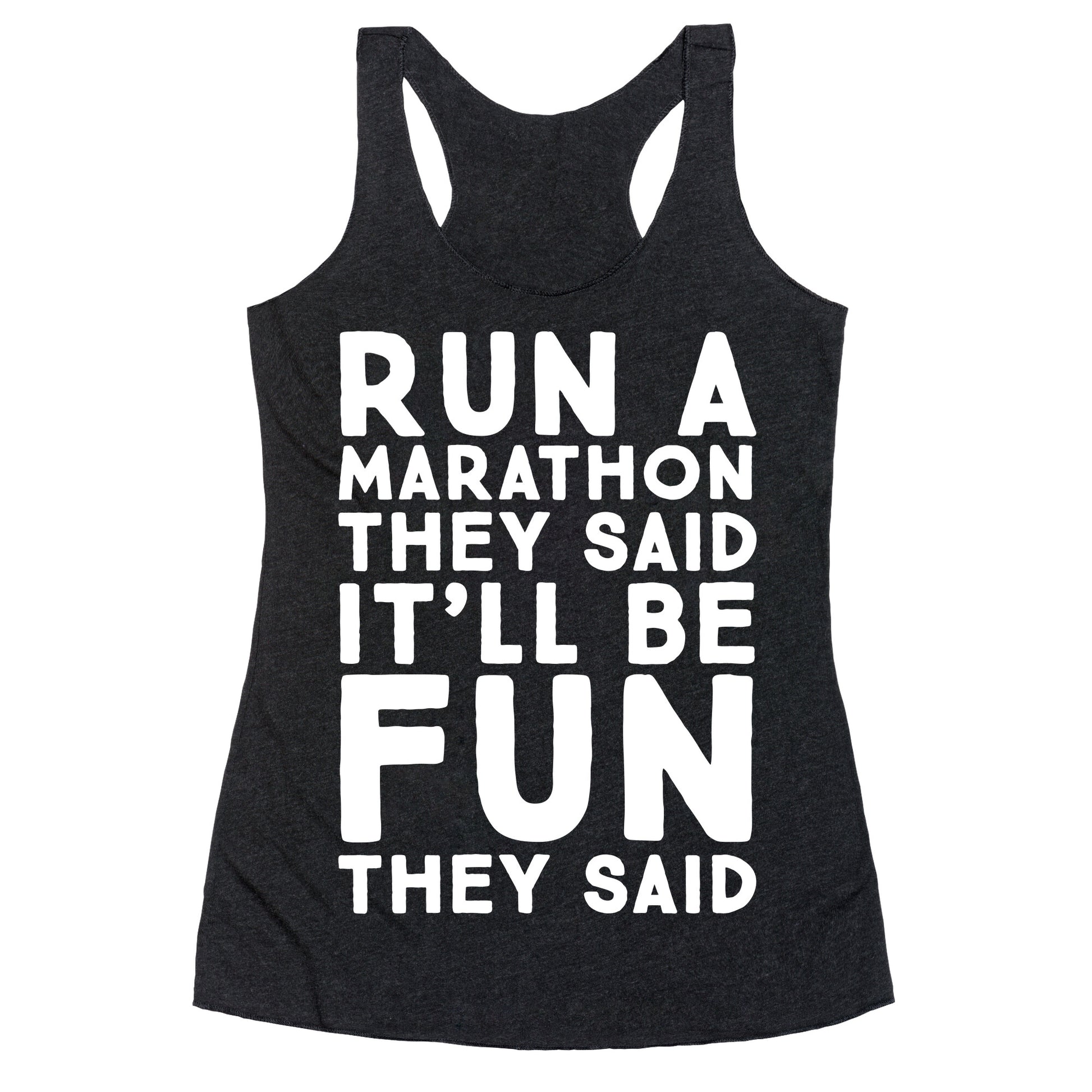 Run A Marathon They Said It'll Be Fun They Said Racerback Tank